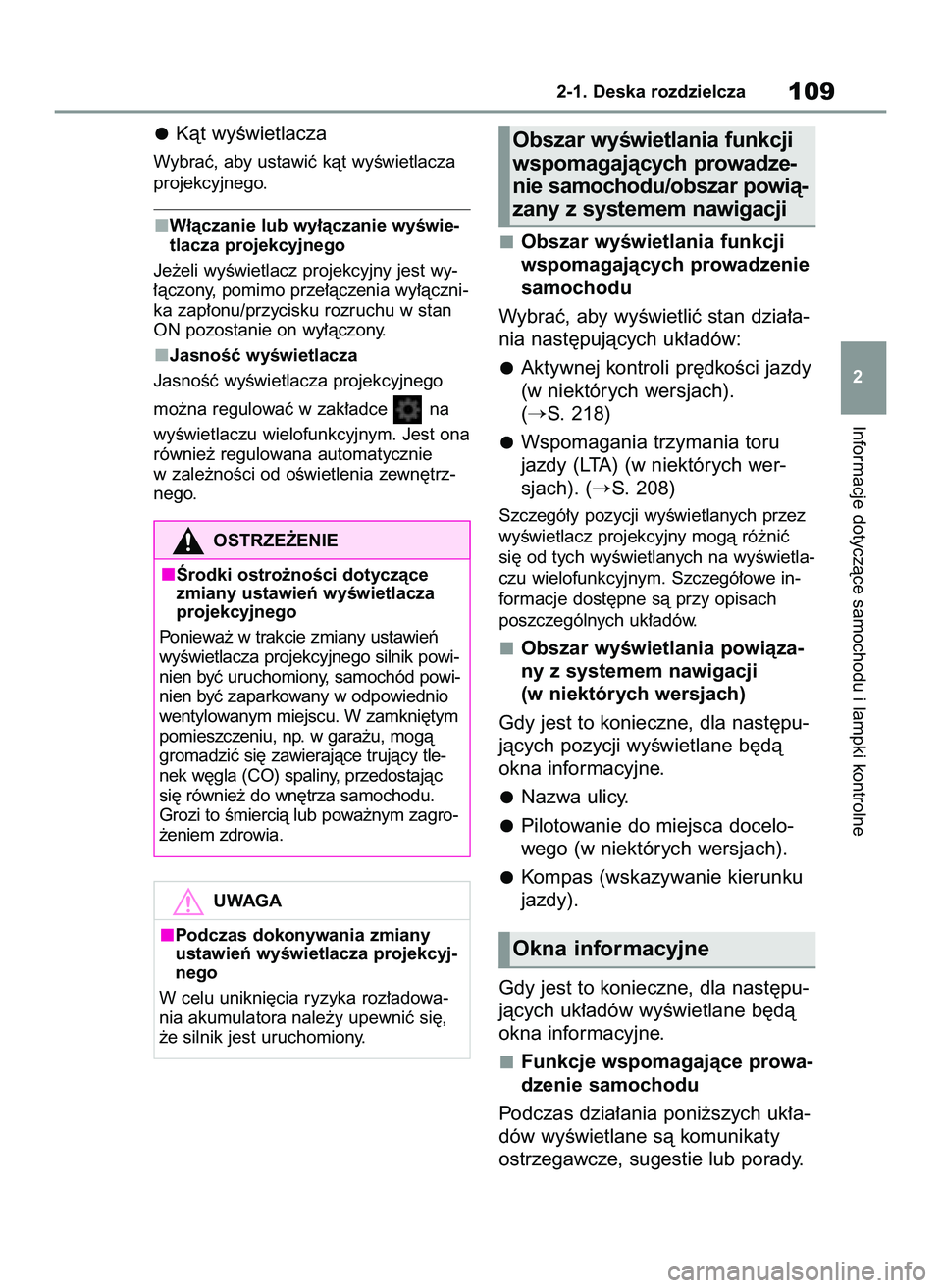 TOYOTA YARIS 2022  Instrukcja obsługi (in Polish) Kàt wyÊwietlacza
Wybraç, aby ustawiç kàt wyÊwietlacza
projekcyjnego.
W∏àczanie lub wy∏àczanie wyÊwie-
tlacza projekcyjnego
Je˝eli wyÊwietlacz projekcyjny jest wy-
∏àczony, pomimo prz
