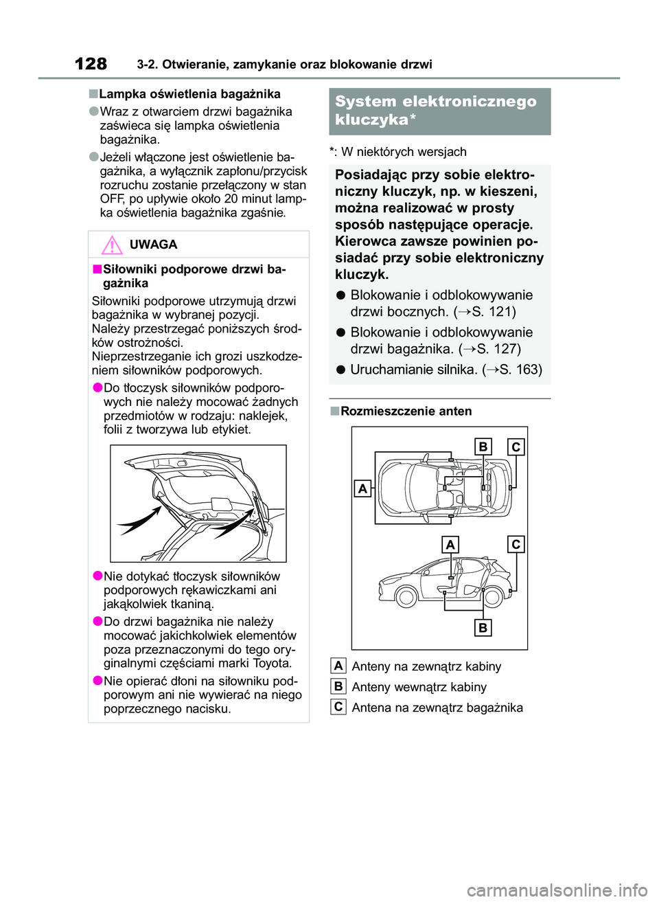 TOYOTA YARIS 2022  Instrukcja obsługi (in Polish) Lampka oÊwietlenia baga˝nika
Wraz z otwarciem drzwi baga˝nika
zaÊwieca si´ lampka oÊwietlenia 
baga˝nika.
Je˝eli w∏àczone jest oÊwietlenie ba-
ga˝nika, a wy∏àcznik zap∏onu/przycisk
r