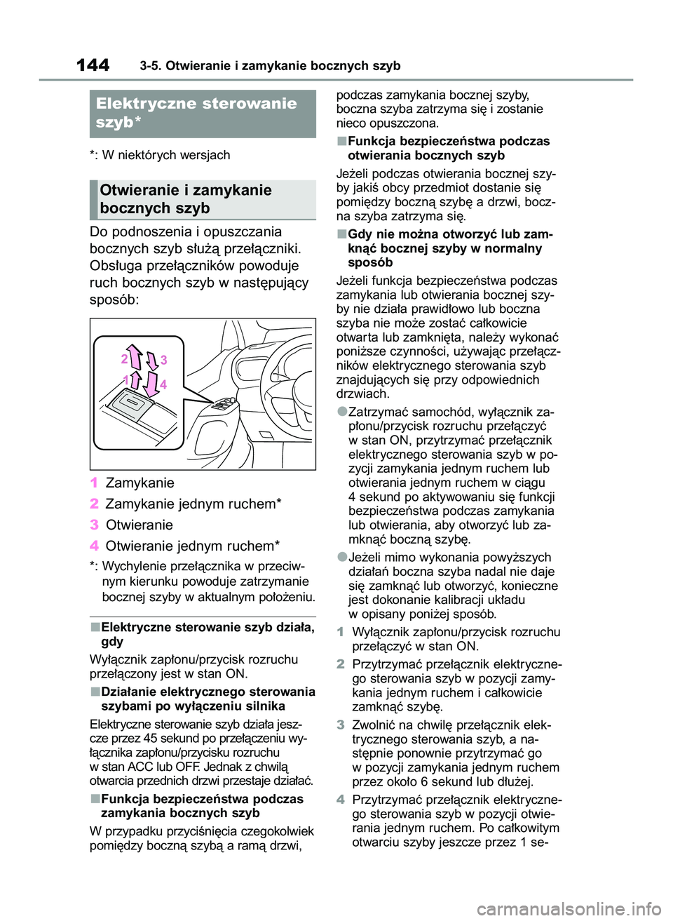 TOYOTA YARIS 2022  Instrukcja obsługi (in Polish) *: W niektórych wersjach
Do podnoszenia i opuszczania
bocznych szyb s∏u˝à prze∏àczniki.
Obs∏uga prze∏àczników powoduje
ruch bocznych szyb w nast´pujàcy
sposób:
1Zamykanie
2Zamykanie j