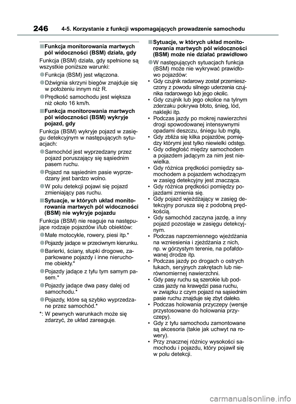 TOYOTA YARIS 2022  Instrukcja obsługi (in Polish) Funkcja monitorowania martwych
pól widocznoÊci (BSM) dzia∏a, gdy
Funkcja (BSM) dzia∏a, gdy spe∏nione sà
wszystkie poni˝sze warunki:
Funkcja (BSM) jest w∏àczona.
Dêwignia skrzyni biegów 
