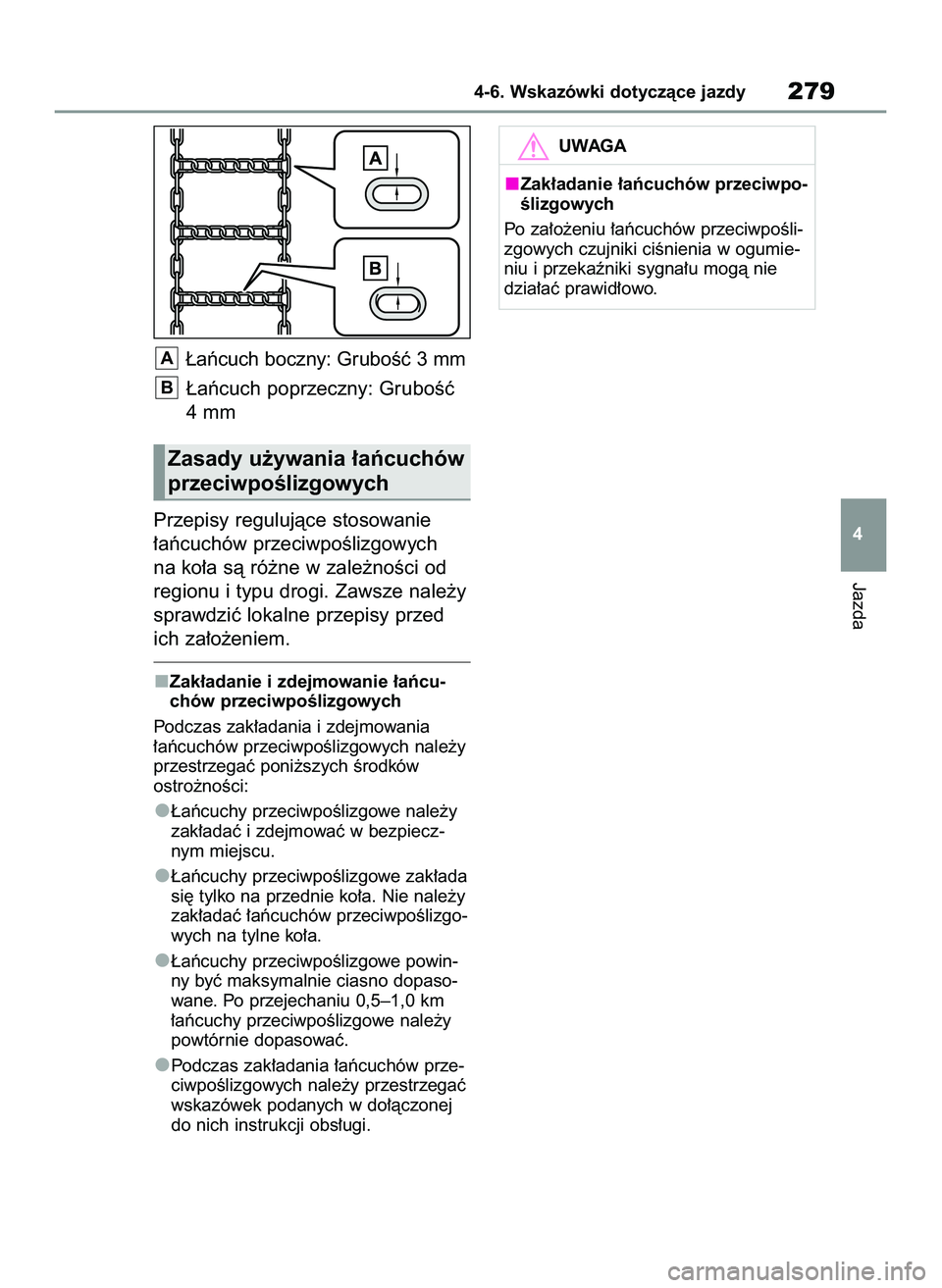 TOYOTA YARIS 2022 Instrukcja obsługi (in Polish) ¸aƒcuch boczny: GruboÊç 3 mm
¸aƒcuch poprzeczny: GruboÊç
4 mm
Przepisy regulujàce stosowanie
∏aƒcuchów przeciwpoÊlizgowych
na ko∏a sà ró˝ne w zale˝noÊci od
regionu i typu drogi. Z TOYOTA YARIS 2022 Instrukcja obsługi (in Polish) ¸aƒcuch boczny: GruboÊç 3 mm
¸aƒcuch poprzeczny: GruboÊç
4 mm
Przepisy regulujàce stosowanie
∏aƒcuchów przeciwpoÊlizgowych
na ko∏a sà ró˝ne w zale˝noÊci od
regionu i typu drogi. Z