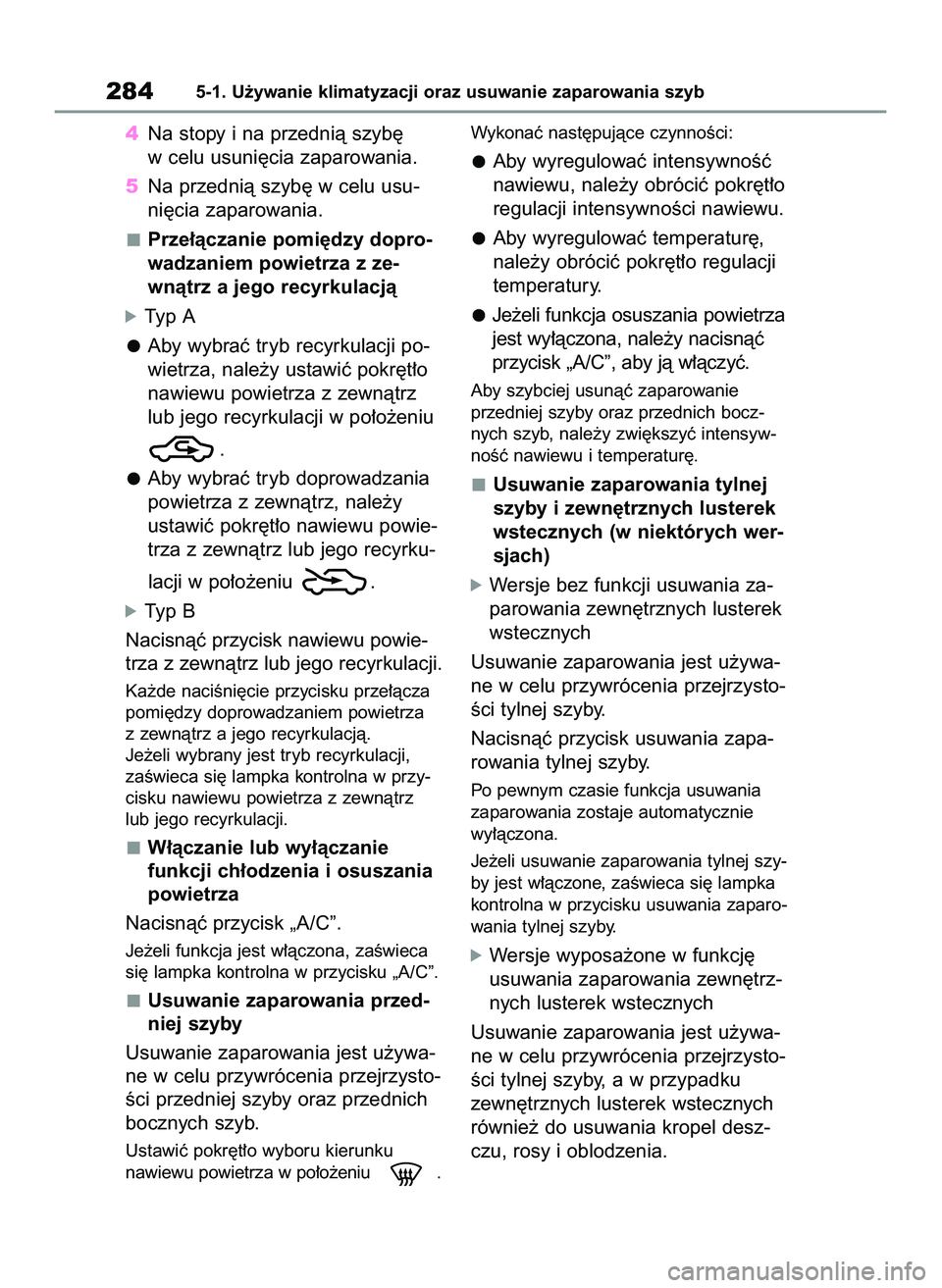 TOYOTA YARIS 2022 Instrukcja obsługi (in Polish) 4Na stopy i na przednià szyb´
w celu usuni´cia zaparowania.
5Na przednià szyb´ w celu usu-
ni´cia zaparowania.
Prze∏àczanie pomi´dzy dopro-
wadzaniem powietrza z ze-
wnàtrz a jego recyrkula TOYOTA YARIS 2022 Instrukcja obsługi (in Polish) 4Na stopy i na przednià szyb´
w celu usuni´cia zaparowania.
5Na przednià szyb´ w celu usu-
ni´cia zaparowania.
Prze∏àczanie pomi´dzy dopro-
wadzaniem powietrza z ze-
wnàtrz a jego recyrkula