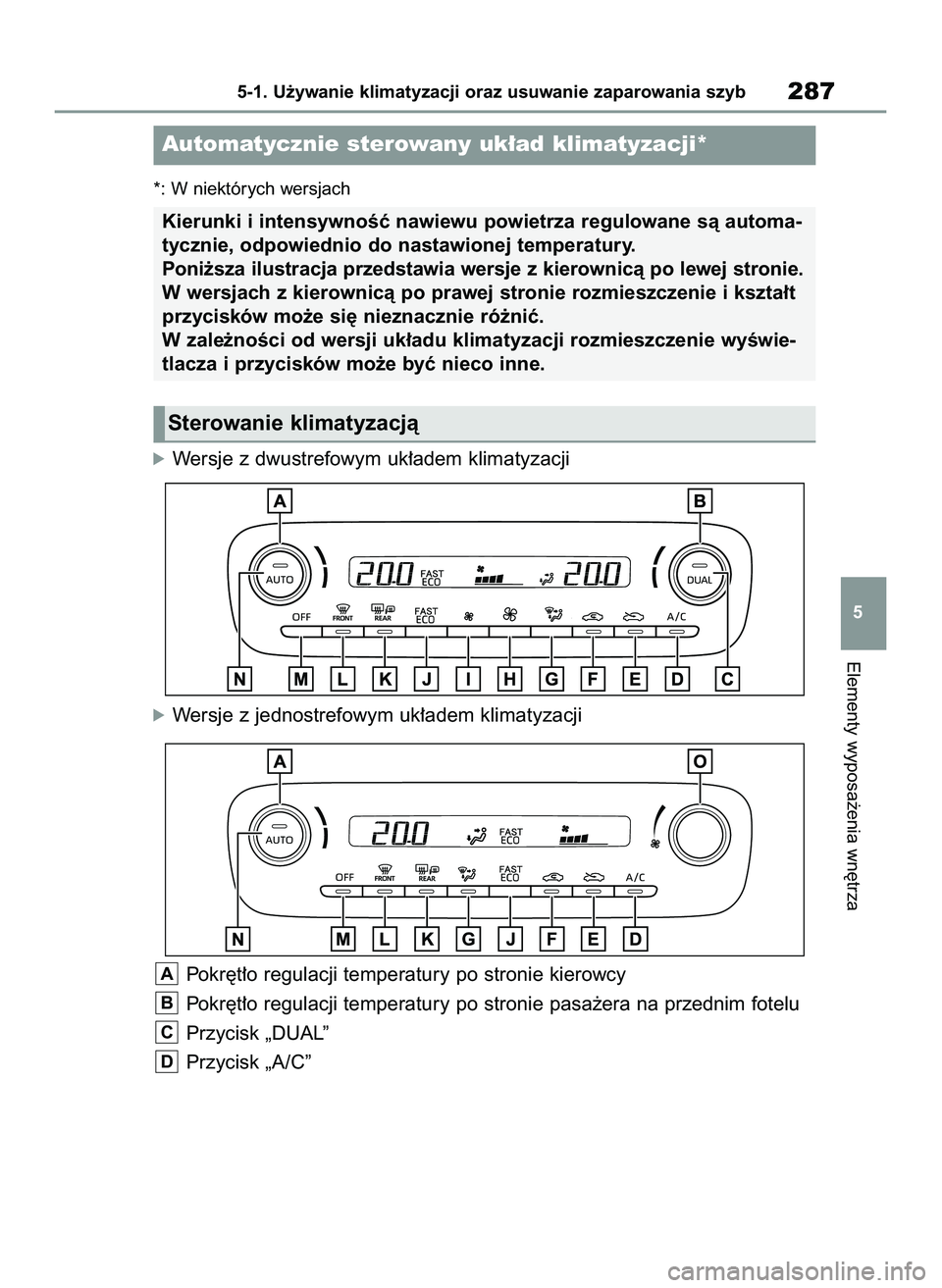 TOYOTA YARIS 2022 Instrukcja obsługi (in Polish) *: W niektórych wersjach
óWersje z dwustrefowym uk∏adem klimatyzacji
óWersje z jednostrefowym uk∏adem klimatyzacji
Pokr´t∏o regulacji temperatury po stronie kierowcy
Pokr´t∏o regulacji te TOYOTA YARIS 2022 Instrukcja obsługi (in Polish) *: W niektórych wersjach
óWersje z dwustrefowym uk∏adem klimatyzacji
óWersje z jednostrefowym uk∏adem klimatyzacji
Pokr´t∏o regulacji temperatury po stronie kierowcy
Pokr´t∏o regulacji te
