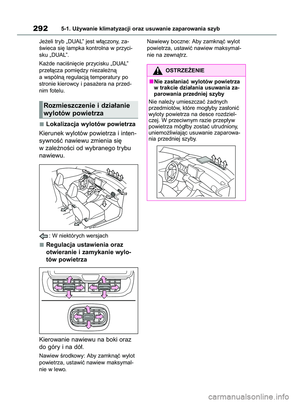 TOYOTA YARIS 2022  Instrukcja obsługi (in Polish) Je˝eli tryb „DUAL” jest w∏àczony, za-
Êwieca si´ lampka kontrolna w przyci-
sku „DUAL”.
Ka˝de naciÊni´cie przycisku „DUAL”
prze∏àcza pomi´dzy niezale˝nà
a wspólnà regulacj