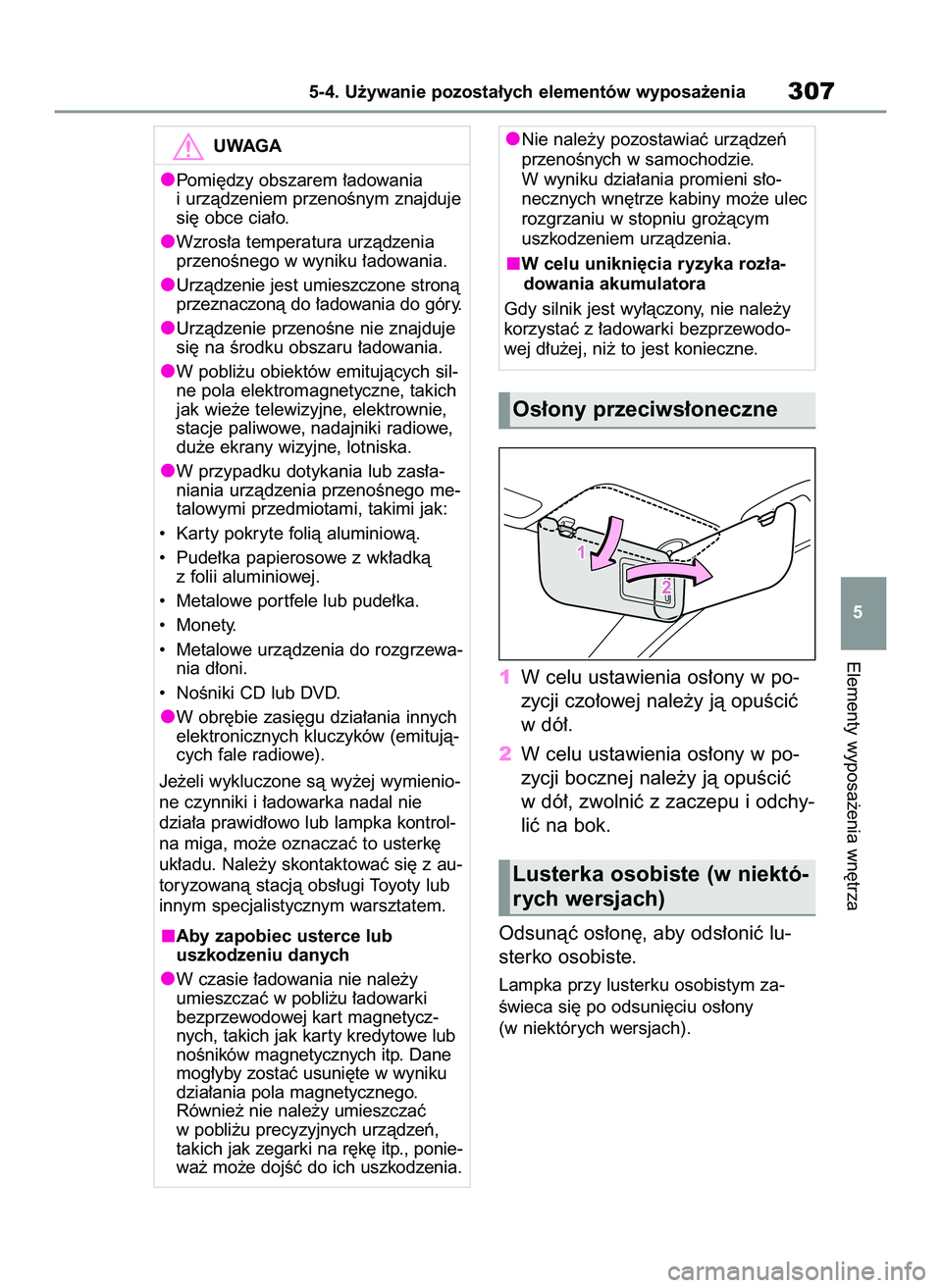 TOYOTA YARIS 2022  Instrukcja obsługi (in Polish) 1W celu ustawienia os∏ony w po-
zycji czo∏owej nale˝y jà opuÊciç
w dó∏.
2W celu ustawienia os∏ony w po-
zycji bocznej nale˝y jà opuÊciç
w dó∏, zwolniç z zaczepu i odchy-
liç na b