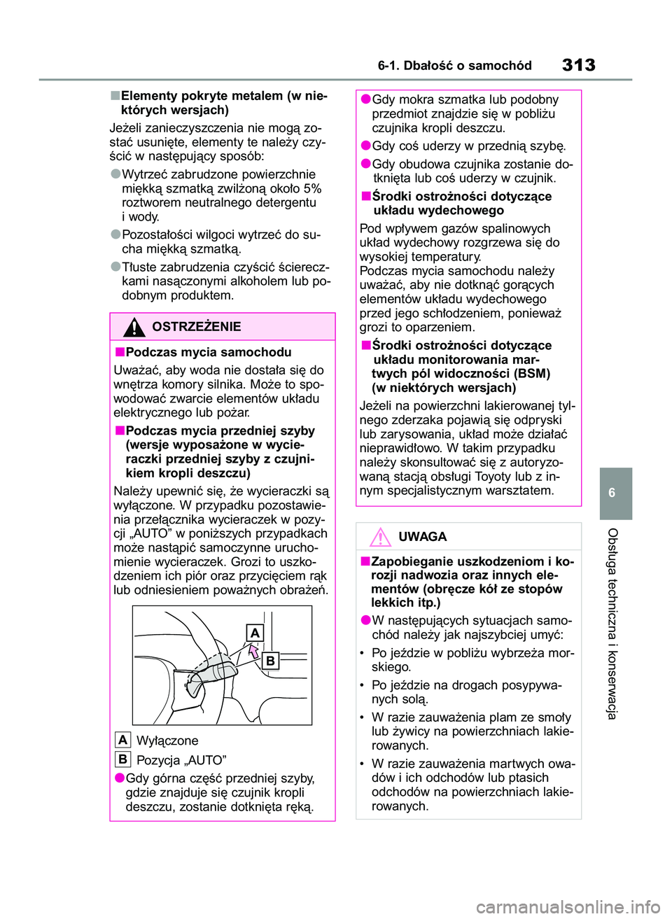 TOYOTA YARIS 2022 Instrukcja obsługi (in Polish) Elementy pokryte metalem (w nie-
których wersjach)
Je˝eli zanieczyszczenia nie mogà zo-
staç usuni´te, elementy te nale˝y czy-
Êciç w nast´pujàcy sposób:
Wytrzeç zabrudzone powierzchnie
mi TOYOTA YARIS 2022 Instrukcja obsługi (in Polish) Elementy pokryte metalem (w nie-
których wersjach)
Je˝eli zanieczyszczenia nie mogà zo-
staç usuni´te, elementy te nale˝y czy-
Êciç w nast´pujàcy sposób:
Wytrzeç zabrudzone powierzchnie
mi