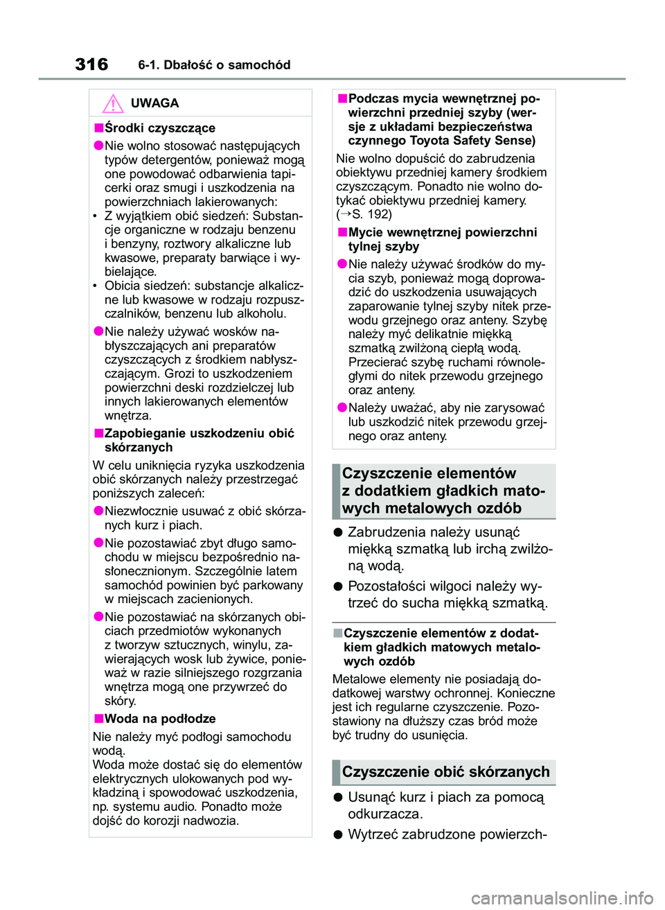 TOYOTA YARIS 2022 Instrukcja obsługi (in Polish) Zabrudzenia nale˝y usunàç
mi´kkà szmatkà lub irchà zwil˝o-
nà wodà.
Pozosta∏oÊci wilgoci nale˝y wy-
trzeç do sucha mi´kkà szmatkà.
Czyszczenie elementów z dodat-
kiem g∏adkich mat TOYOTA YARIS 2022 Instrukcja obsługi (in Polish) Zabrudzenia nale˝y usunàç
mi´kkà szmatkà lub irchà zwil˝o-
nà wodà.
Pozosta∏oÊci wilgoci nale˝y wy-
trzeç do sucha mi´kkà szmatkà.
Czyszczenie elementów z dodat-
kiem g∏adkich mat