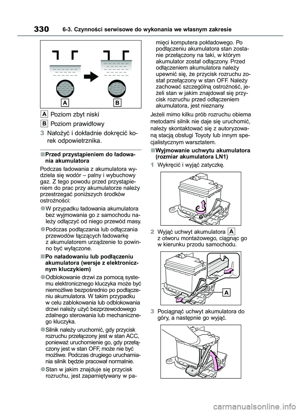TOYOTA YARIS 2022  Instrukcja obsługi (in Polish) Poziom zbyt niski
Poziom prawid∏owy
3Na∏o˝yç i dok∏adnie dokr´ciç ko-
rek odpowietrznika.
Przed przystàpieniem do ∏adowa-
nia akumulatora
Podczas ∏adowania z akumulatora wy-
dziela si´