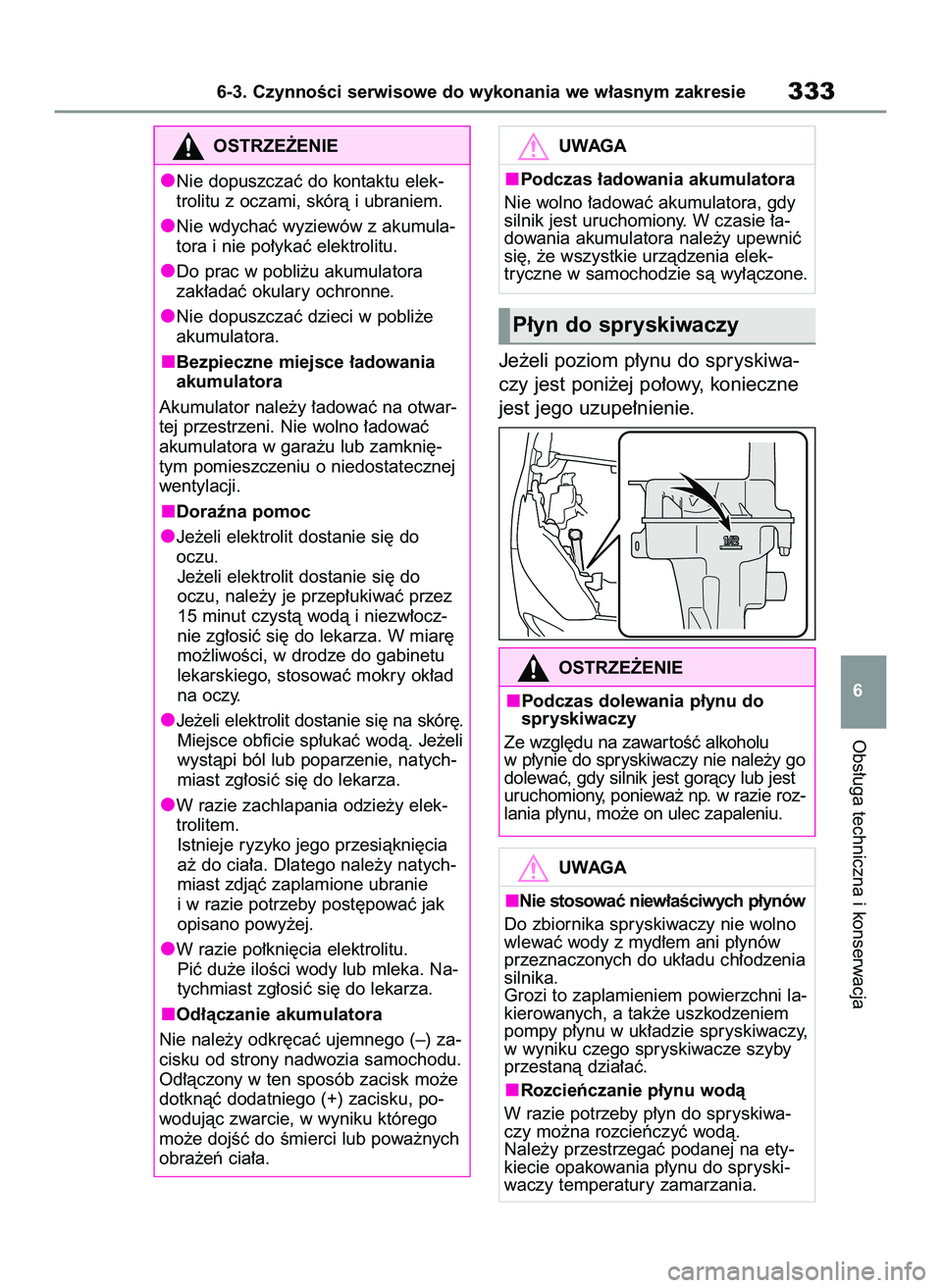 TOYOTA YARIS 2022  Instrukcja obsługi (in Polish) Je˝eli poziom p∏ynu do spryskiwa-
czy jest poni˝ej po∏owy, konieczne
jest jego uzupe∏nienie.
Obs∏uga techniczna i konserwacja
6-3. CzynnoÊci serwisowe do wykonania we w∏asnym zakresie333
