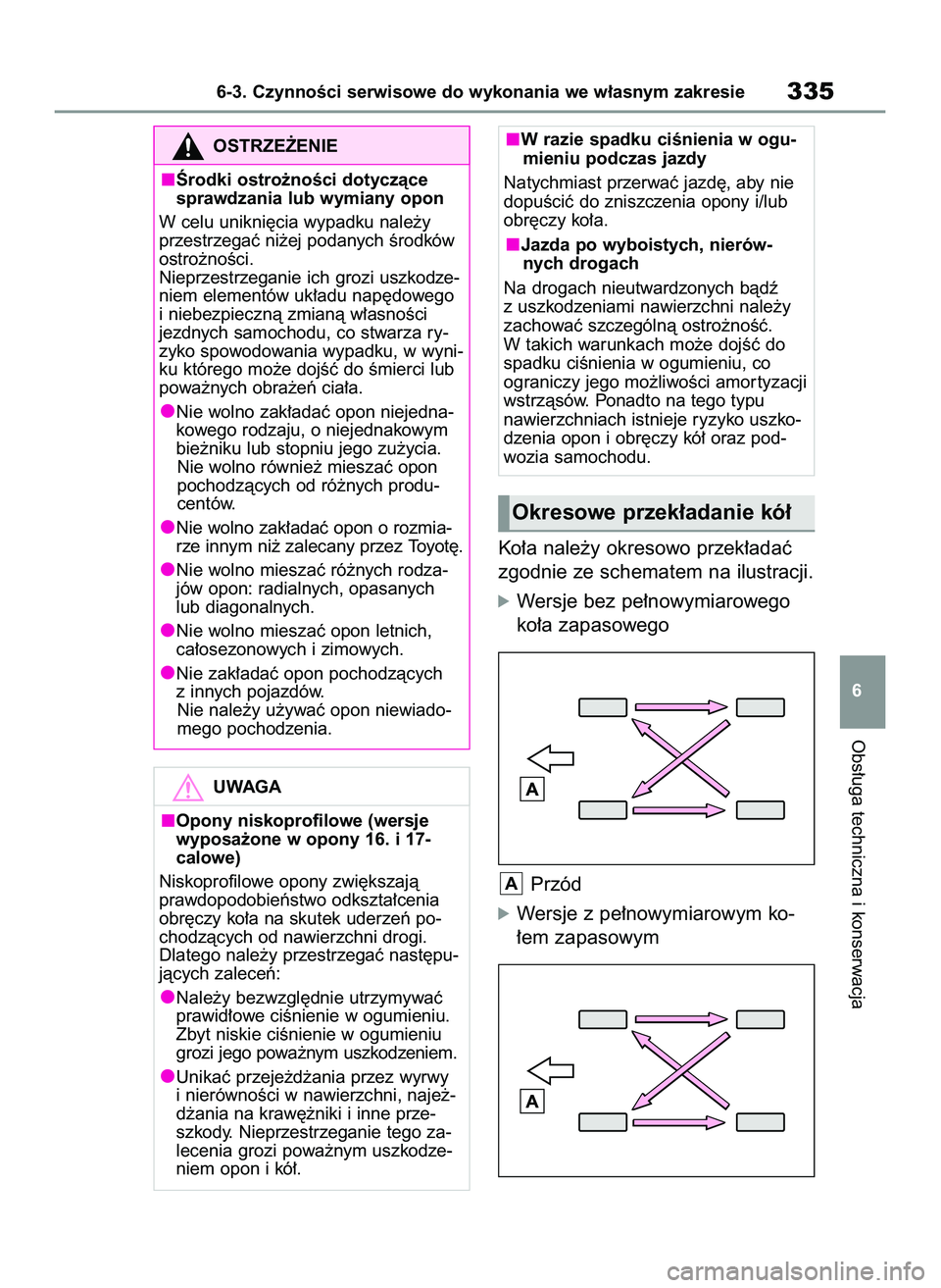 TOYOTA YARIS 2022  Instrukcja obsługi (in Polish) Ko∏a nale˝y okresowo przek∏adaç
zgodnie ze schematem na ilustracji.
óWersje bez pe∏nowymiarowego
ko∏a zapasowego
Przód
óWersje z pe∏nowymiarowym ko-
∏em zapasowym
A
Obs∏uga technicz