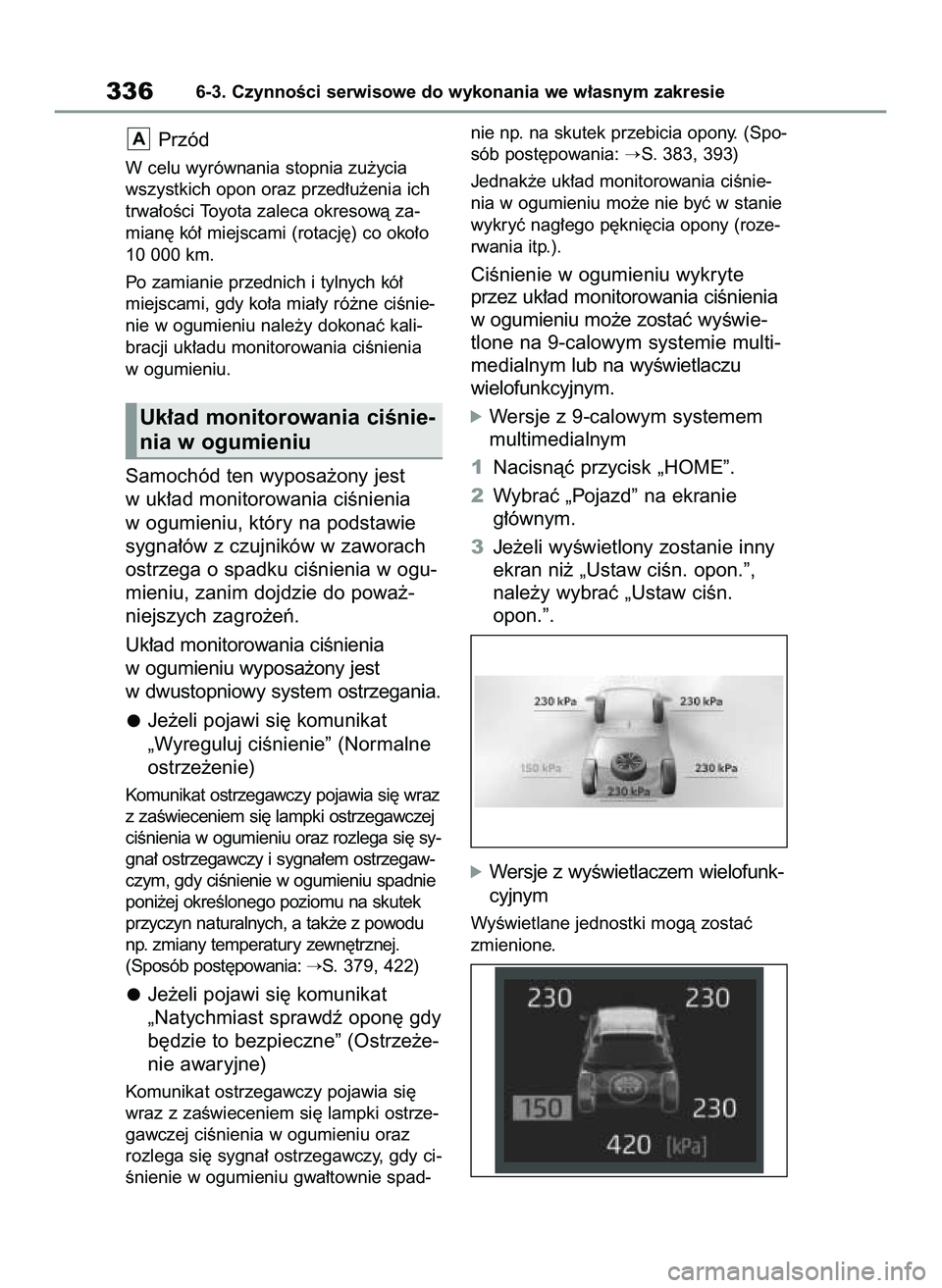 TOYOTA YARIS 2022  Instrukcja obsługi (in Polish) Przód
W celu wyrównania stopnia zu˝ycia
wszystkich opon oraz przed∏u˝enia ich
trwa∏oÊci Toyota zaleca okresowà za-
mian´ kó∏ miejscami (rotacj´) co oko∏o
10 000 km.
Po zamianie przedn