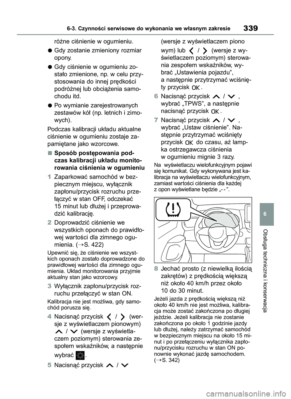 TOYOTA YARIS 2022  Instrukcja obsługi (in Polish) ró˝ne ciÊnienie w ogumieniu.
Gdy zostanie zmieniony rozmiar
opony.
Gdy ciÊnienie w ogumieniu zo-
sta∏o zmienione, np. w celu przy-
stosowania do innej pr´dkoÊci
podró˝nej lub obcià˝enia sa