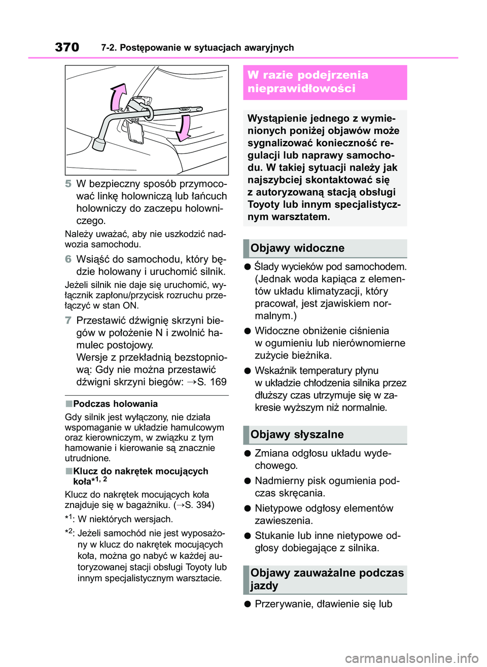 TOYOTA YARIS 2022  Instrukcja obsługi (in Polish) 5W bezpieczny sposób przymoco-
waç link´ holowniczà lub ∏aƒcuch
holowniczy do zaczepu holowni-
czego.
Nale˝y uwa˝aç, aby nie uszkodziç nad-
wozia samochodu.
6WsiàÊç do samochodu, który 