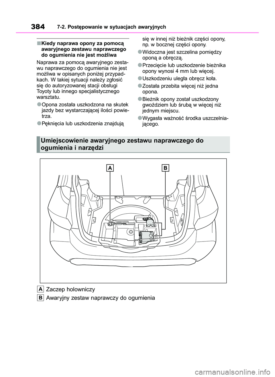 TOYOTA YARIS 2022  Instrukcja obsługi (in Polish) Kiedy naprawa opony za pomocà
awaryjnego zestawu naprawczego
do ogumienia nie jest mo˝liwa
Naprawa za pomocà awaryjnego zesta-
wu naprawczego do ogumienia nie jest
mo˝liwa w opisanych poni˝ej prz