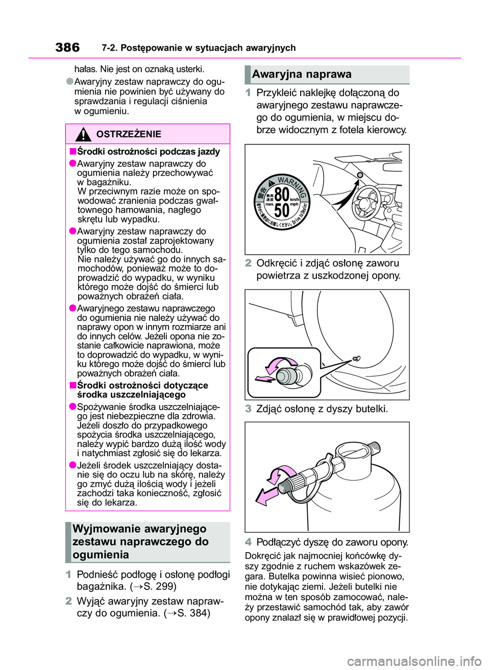 TOYOTA YARIS 2022  Instrukcja obsługi (in Polish) ha∏as. Nie jest on oznakà usterki.
Awaryjny zestaw naprawczy do ogu-
mienia nie powinien byç u˝ywany do
sprawdzania i regulacji ciÊnienia
w ogumieniu.
1PodnieÊç pod∏og´ i os∏on´ pod∏og