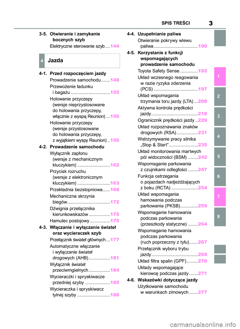 TOYOTA YARIS 2022  Instrukcja obsługi (in Polish) 3-5. Otwieranie i zamykanie
bocznych szyb
Elektryczne sterowanie szyb....144
4-1. Przed rozpocz´ciem jazdy
Prowadzenie samochodu .......148
Przewo˝enie ∏adunku
i baga˝u ..........................