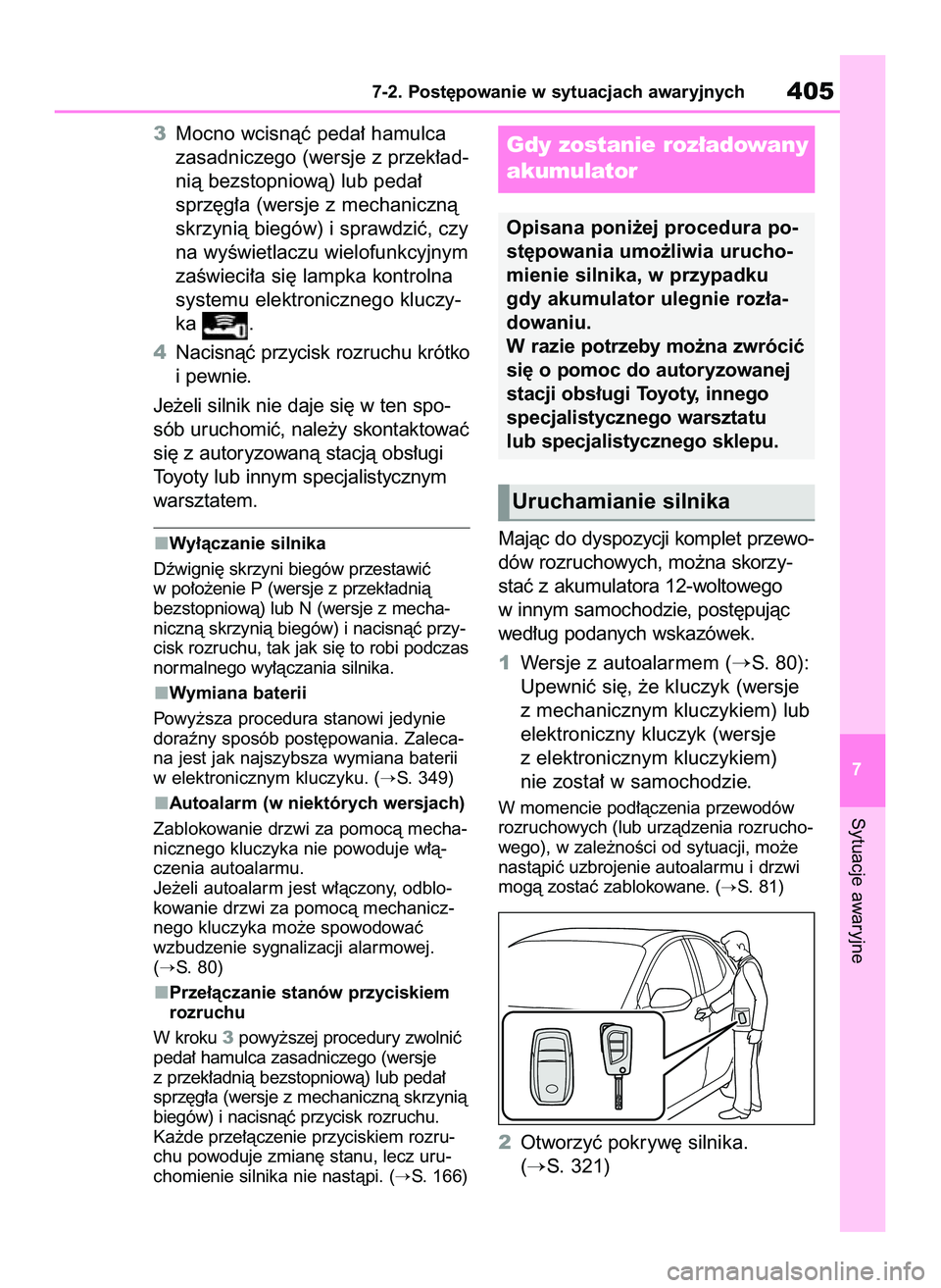 TOYOTA YARIS 2022  Instrukcja obsługi (in Polish) 3Mocno wcisnàç peda∏ hamulca
zasadniczego (wersje z przek∏ad-
nià bezstopniowà) lub peda∏
sprz´g∏a (wersje z mechanicznà
skrzynià biegów) i sprawdziç, czy
na wyÊwietlaczu wielofunkcy