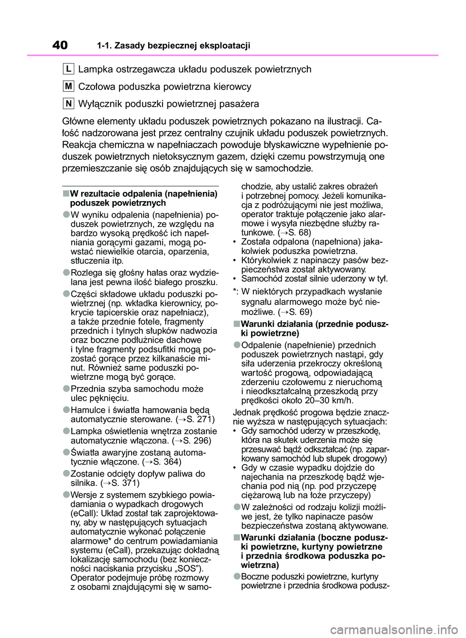 TOYOTA YARIS 2022 Instrukcja obsługi (in Polish) W rezultacie odpalenia (nape∏nienia)
poduszek powietrznych
W wyniku odpalenia (nape∏nienia) po-
duszek powietrznych, ze wzgl´du na
bardzo wysokà pr´dkoÊç ich nape∏-
niania goràcymi gazami, TOYOTA YARIS 2022 Instrukcja obsługi (in Polish) W rezultacie odpalenia (nape∏nienia)
poduszek powietrznych
W wyniku odpalenia (nape∏nienia) po-
duszek powietrznych, ze wzgl´du na
bardzo wysokà pr´dkoÊç ich nape∏-
niania goràcymi gazami,