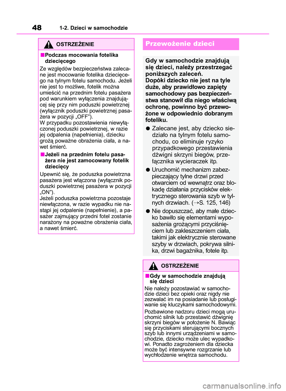 TOYOTA YARIS 2022 Instrukcja obsługi (in Polish) 481-2. Dzieci w samochodzie
OSTRZE˚ENIE
Podczas mocowania fotelika
dzieci´cego
Ze wzgl´dów bezpieczeƒstwa zaleca-
ne jest mocowanie fotelika dzieci´ce-
go na tylnym fotelu samochodu. Je˝eli
nie TOYOTA YARIS 2022 Instrukcja obsługi (in Polish) 481-2. Dzieci w samochodzie
OSTRZE˚ENIE
Podczas mocowania fotelika
dzieci´cego
Ze wzgl´dów bezpieczeƒstwa zaleca-
ne jest mocowanie fotelika dzieci´ce-
go na tylnym fotelu samochodu. Je˝eli
nie