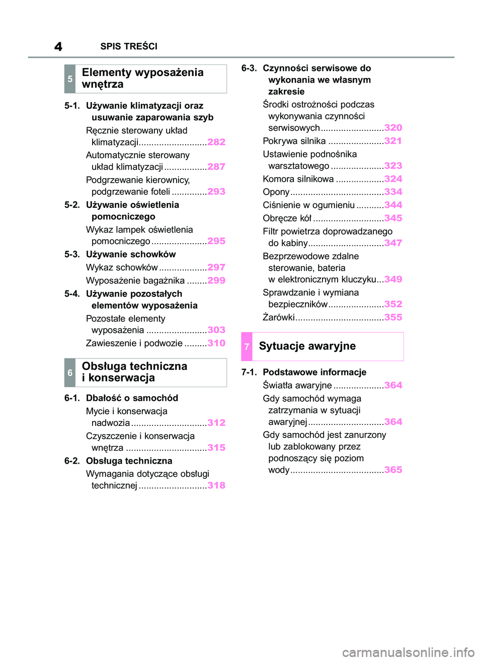 TOYOTA YARIS 2022 Instrukcja obsługi (in Polish) 5-1. U˝ywanie klimatyzacji oraz
usuwanie zaparowania szyb
R´cznie sterowany uk∏ad
klimatyzacji...........................282
Automatycznie sterowany
uk∏ad klimatyzacji .................287
Podgr TOYOTA YARIS 2022 Instrukcja obsługi (in Polish) 5-1. U˝ywanie klimatyzacji oraz
usuwanie zaparowania szyb
R´cznie sterowany uk∏ad
klimatyzacji...........................282
Automatycznie sterowany
uk∏ad klimatyzacji .................287
Podgr