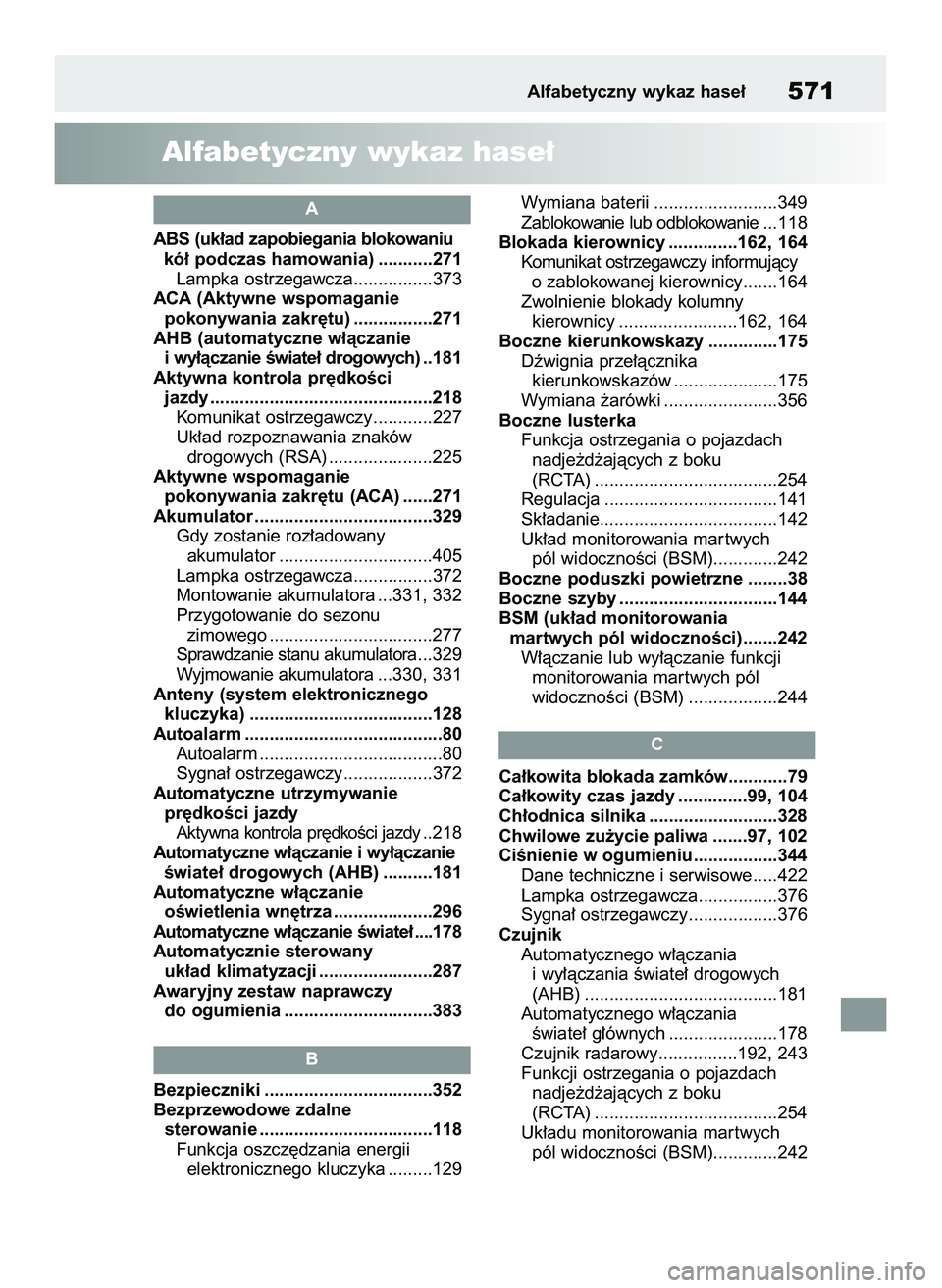 TOYOTA YARIS 2022  Instrukcja obsługi (in Polish) ABS (uk∏ad zapobiegania blokowaniu
kó∏ podczas hamowania) ...........271
Lampka ostrzegawcza................373
ACA (Aktywne wspomaganie
pokonywania zakr´tu) ................271
AHB (automatyczn