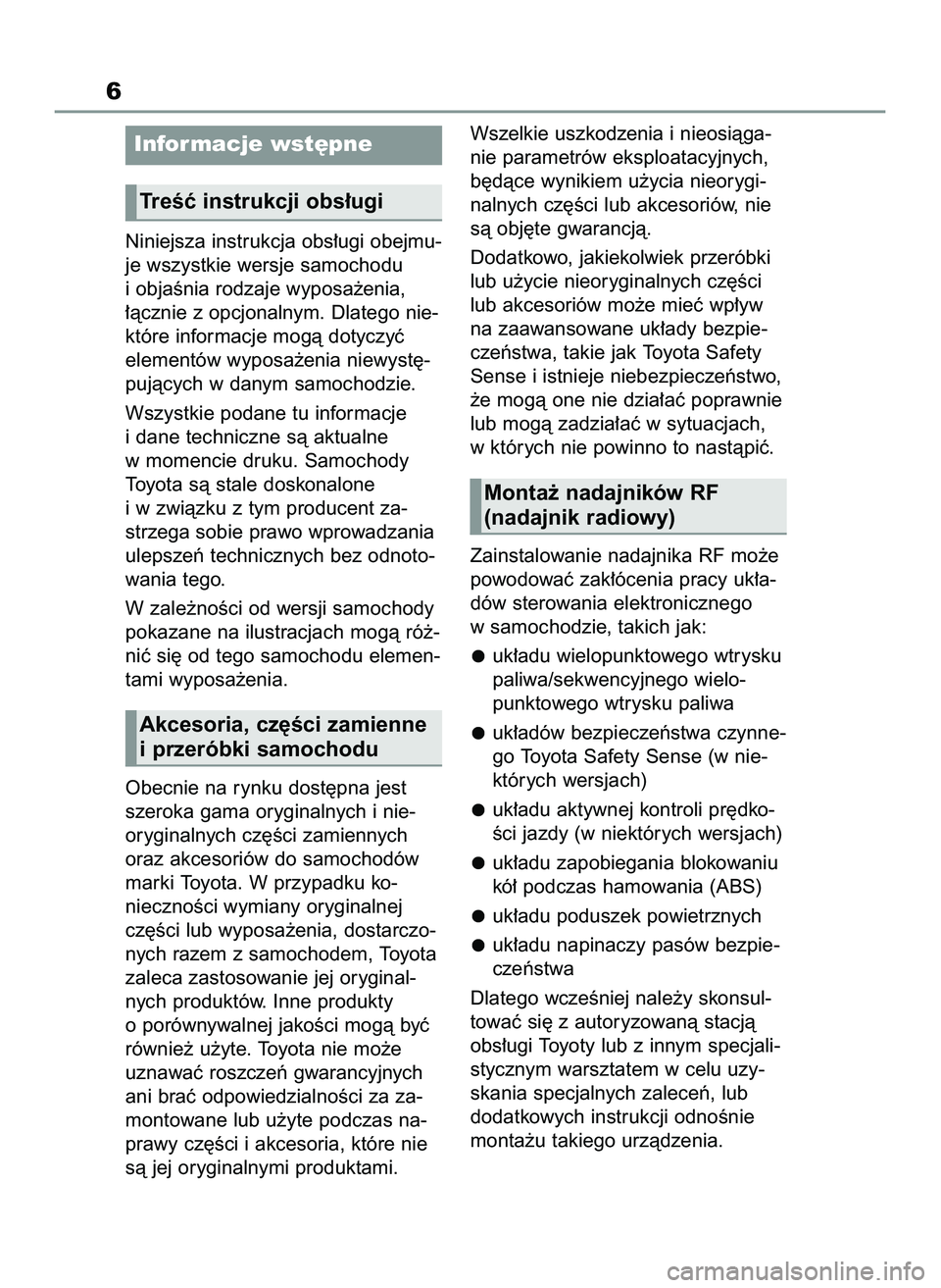 TOYOTA YARIS 2022 Instrukcja obsługi (in Polish) Niniejsza instrukcja obs∏ugi obejmu-
je wszystkie wersje samochodu
i objaÊnia rodzaje wyposa˝enia,
∏àcznie z opcjonalnym. Dlatego nie-
które informacje mogà dotyczyç
elementów wyposa˝enia TOYOTA YARIS 2022 Instrukcja obsługi (in Polish) Niniejsza instrukcja obs∏ugi obejmu-
je wszystkie wersje samochodu
i objaÊnia rodzaje wyposa˝enia,
∏àcznie z opcjonalnym. Dlatego nie-
które informacje mogà dotyczyç
elementów wyposa˝enia