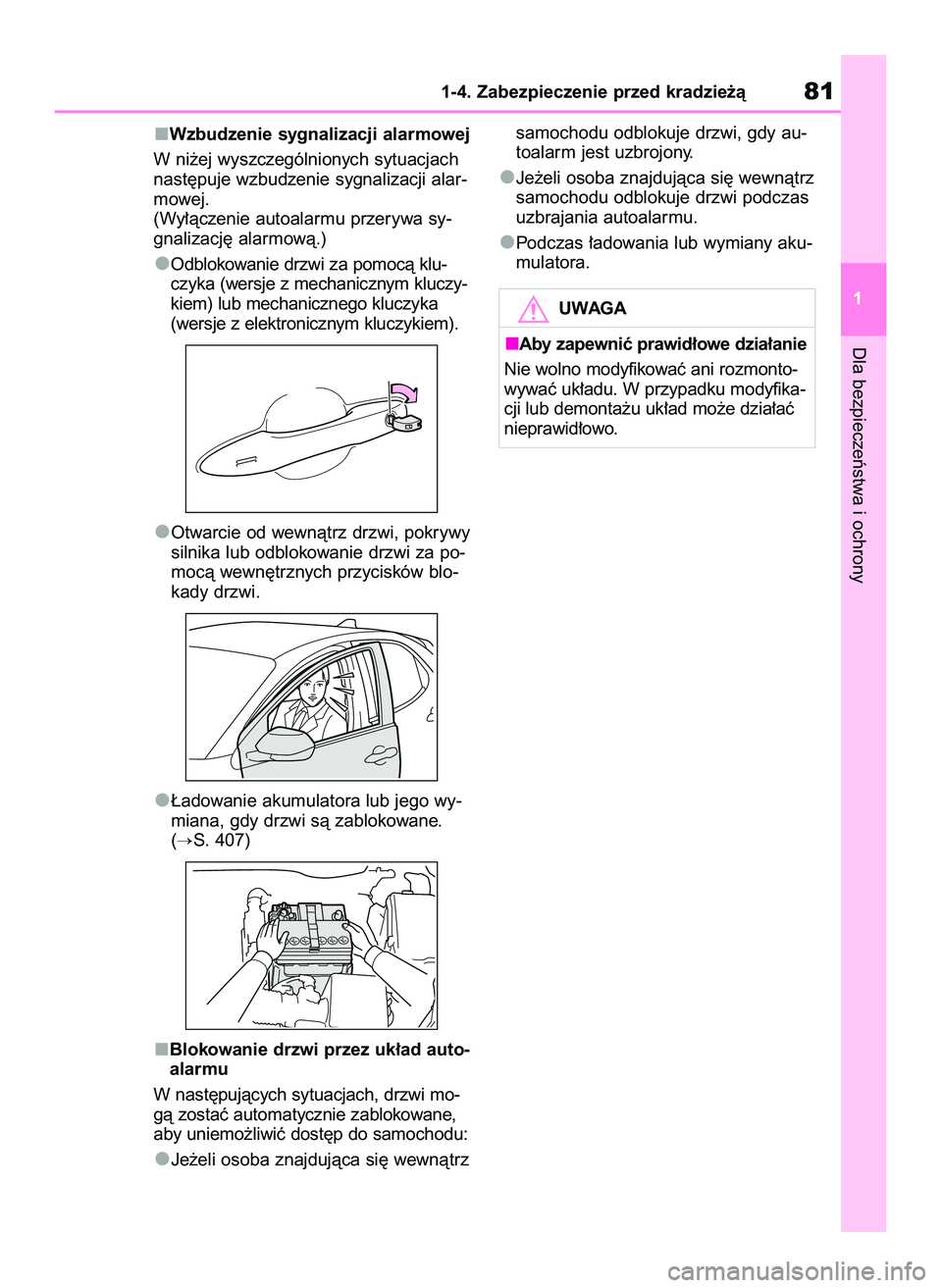 TOYOTA YARIS 2022  Instrukcja obsługi (in Polish) Wzbudzenie sygnalizacji alarmowej
W ni˝ej wyszczególnionych sytuacjach
nast´puje wzbudzenie sygnalizacji alar-
mowej.
(Wy∏àczenie autoalarmu przerywa sy-
gnalizacj´ alarmowà.)
Odblokowanie drz