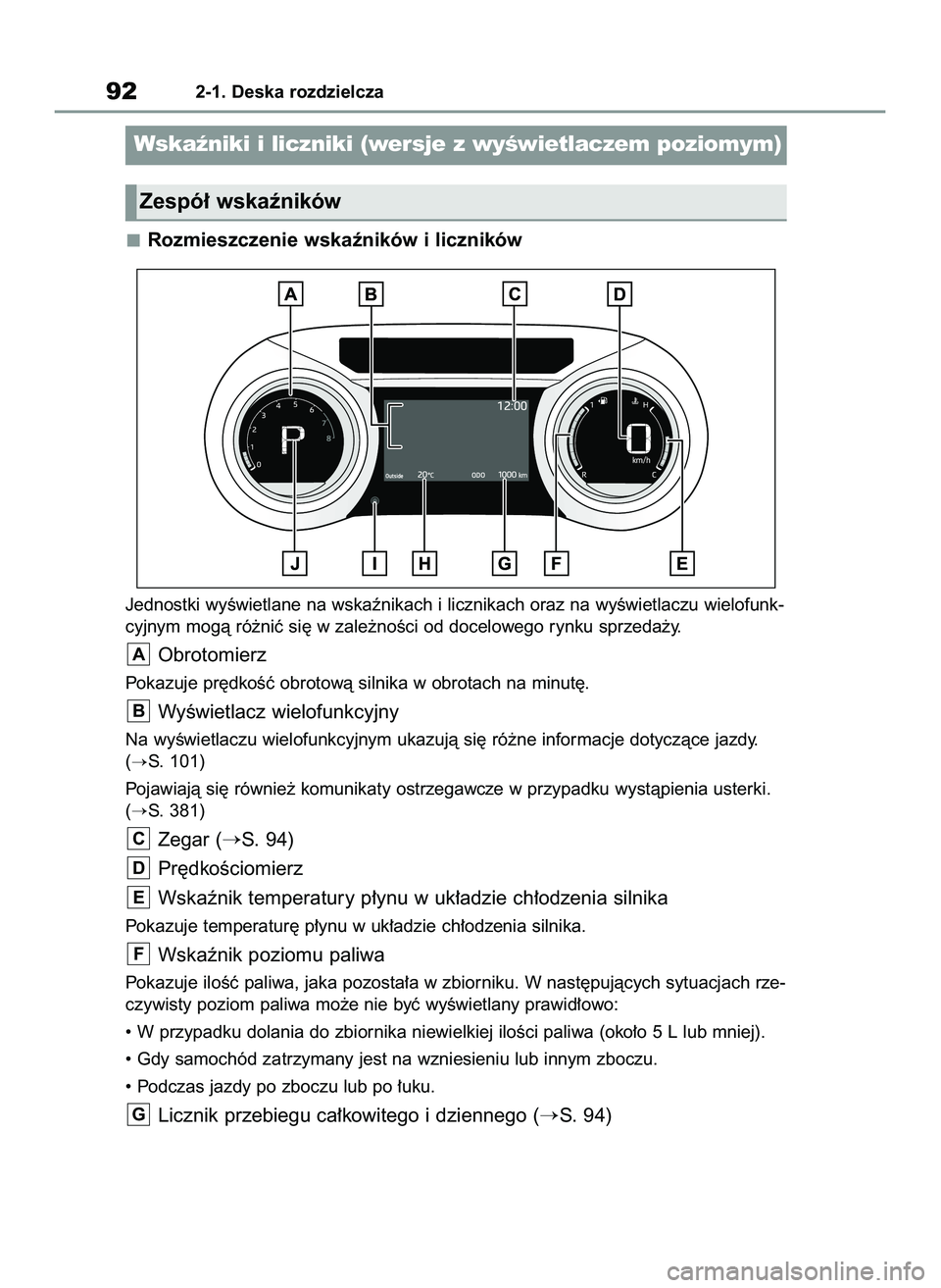 TOYOTA YARIS 2022  Instrukcja obsługi (in Polish) Rozmieszczenie wskaêników i liczników
Jednostki wyÊwietlane na wskaênikach i licznikach oraz na wyÊwietlaczu wielofunk-
cyjnym mogà ró˝niç si´ w zale˝noÊci od docelowego rynku sprzeda˝y.