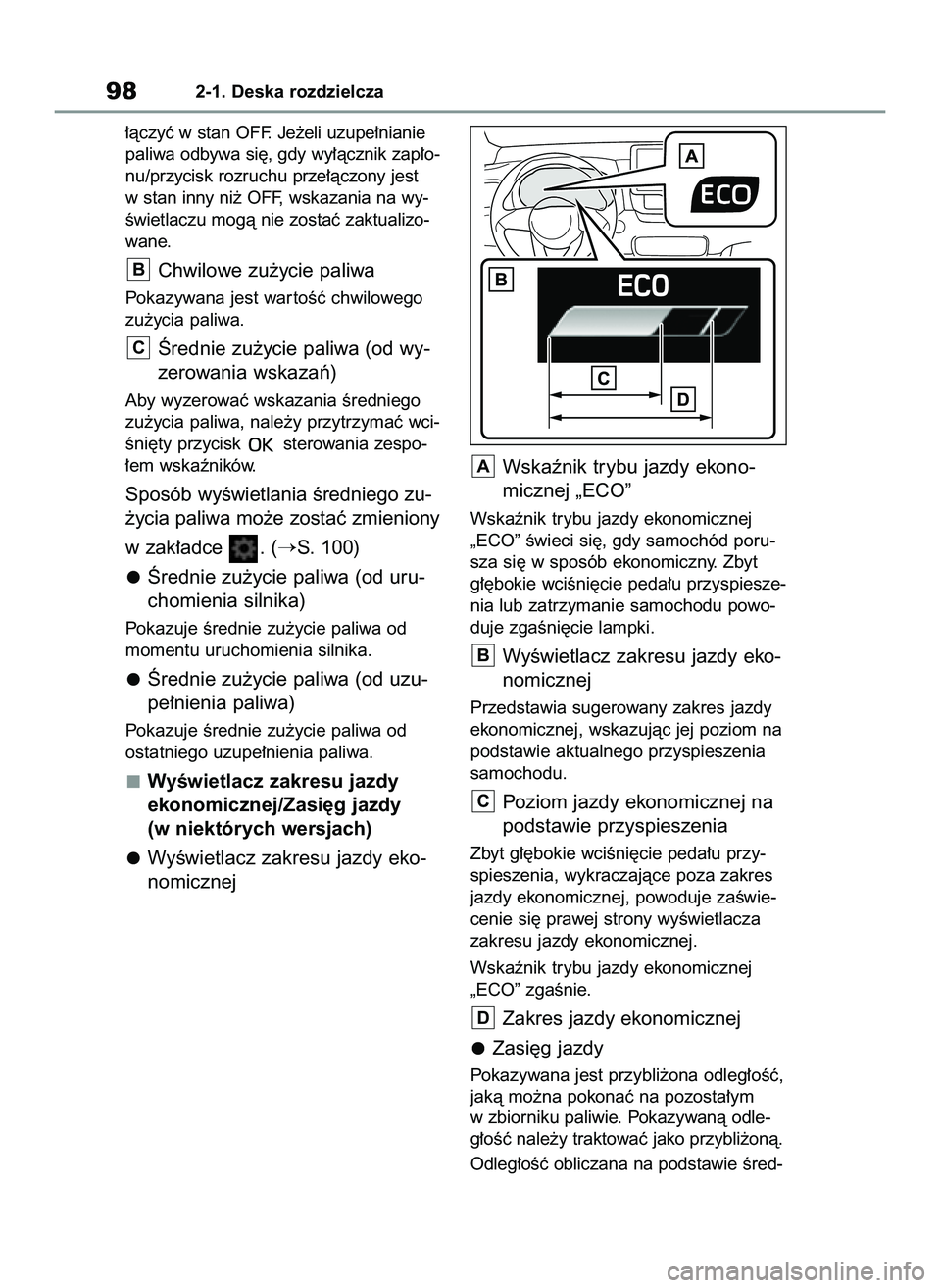 TOYOTA YARIS 2022  Instrukcja obsługi (in Polish) ∏àczyç w stan OFF. Je˝eli uzupe∏nianie
paliwa odbywa si´, gdy wy∏àcznik zap∏o-
nu/przycisk rozruchu prze∏àczony jest
w stan inny ni˝ OFF, wskazania na wy-
Êwietlaczu mogà nie zosta
