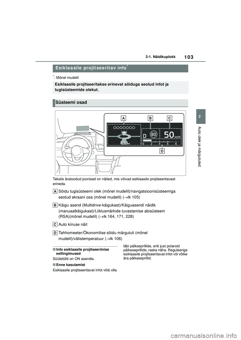 TOYOTA YARIS 2022 Kasutusjuhend (in Estonian) 103
2
Owners Manual_Europe_M52M05_EE
2-1. Näidikuplokk
Auto olek ja märgutuled
*: Mõnel mudelil
Tekstis äratoodud joonised on näited, mis võivad esiklaasile projitseeritavast
erineda.
Sõidu tu TOYOTA YARIS 2022 Kasutusjuhend (in Estonian) 103
2
Owners Manual_Europe_M52M05_EE
2-1. Näidikuplokk
Auto olek ja märgutuled
*: Mõnel mudelil
Tekstis äratoodud joonised on näited, mis võivad esiklaasile projitseeritavast
erineda.
Sõidu tu