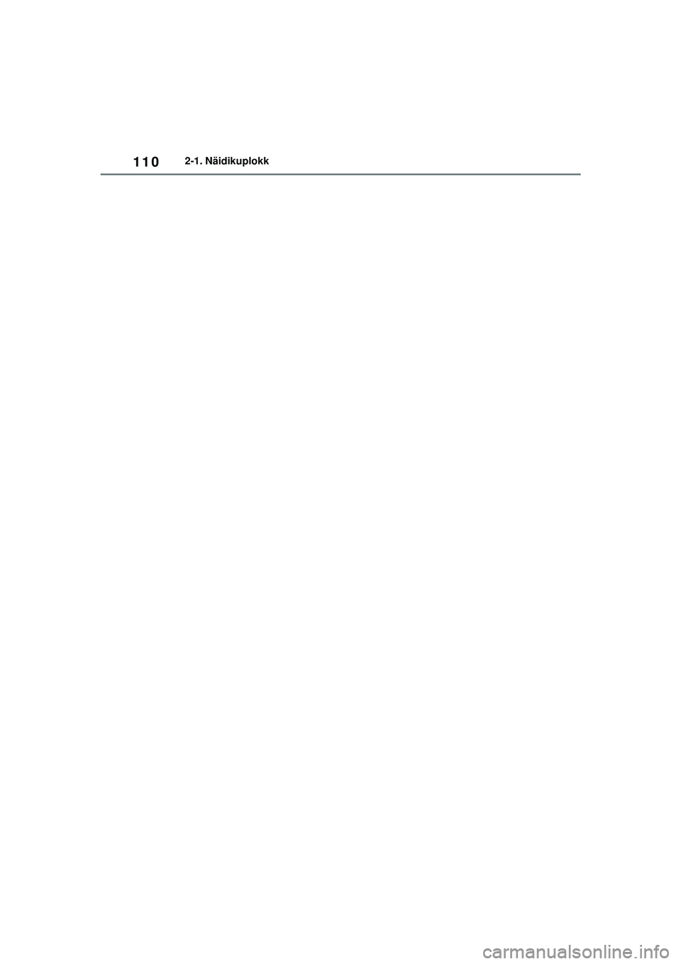 TOYOTA YARIS 2022  Kasutusjuhend (in Estonian) 110
Owners Manual_Europe_M52M05_EE
2-1. Näidikuplokk
Yaris_OM_Europe_OM52M05EE.book  Page 110  Thursday, March 17, 2022  7:54 PM 