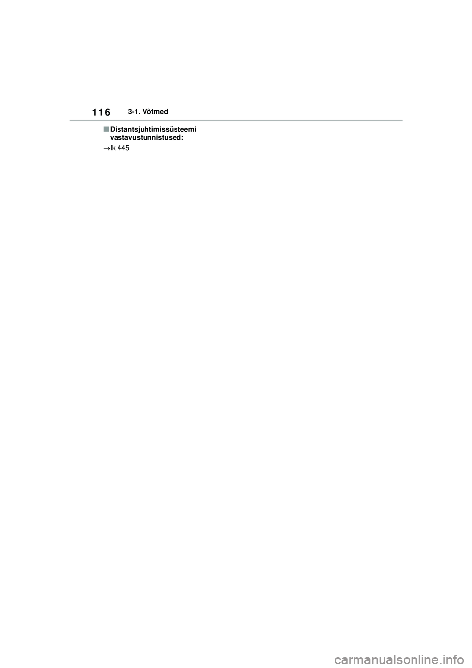 TOYOTA YARIS 2022  Kasutusjuhend (in Estonian) 116
Owners Manual_Europe_M52M05_EE
3-1. Võtmed
■Distantsjuhtimissüsteemi 
vastavustunnistused:
 lk 445
Yaris_OM_Europe_OM52M05EE.book  Page 116  Thursday, March 17, 2022  7:54 PM 