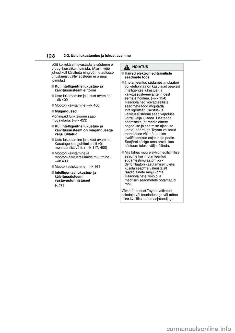 TOYOTA YARIS 2022 Kasutusjuhend (in Estonian) 128
Owners Manual_Europe_M52M05_EE
3-2. Uste lukustamine ja lukust avamine
võtit korrektselt tuvastada ja süsteem ei
pruugi korralikult toimida. (Alarm võib
juhuslikult käivituda ning võtme aut TOYOTA YARIS 2022 Kasutusjuhend (in Estonian) 128
Owners Manual_Europe_M52M05_EE
3-2. Uste lukustamine ja lukust avamine
võtit korrektselt tuvastada ja süsteem ei
pruugi korralikult toimida. (Alarm võib
juhuslikult käivituda ning võtme aut