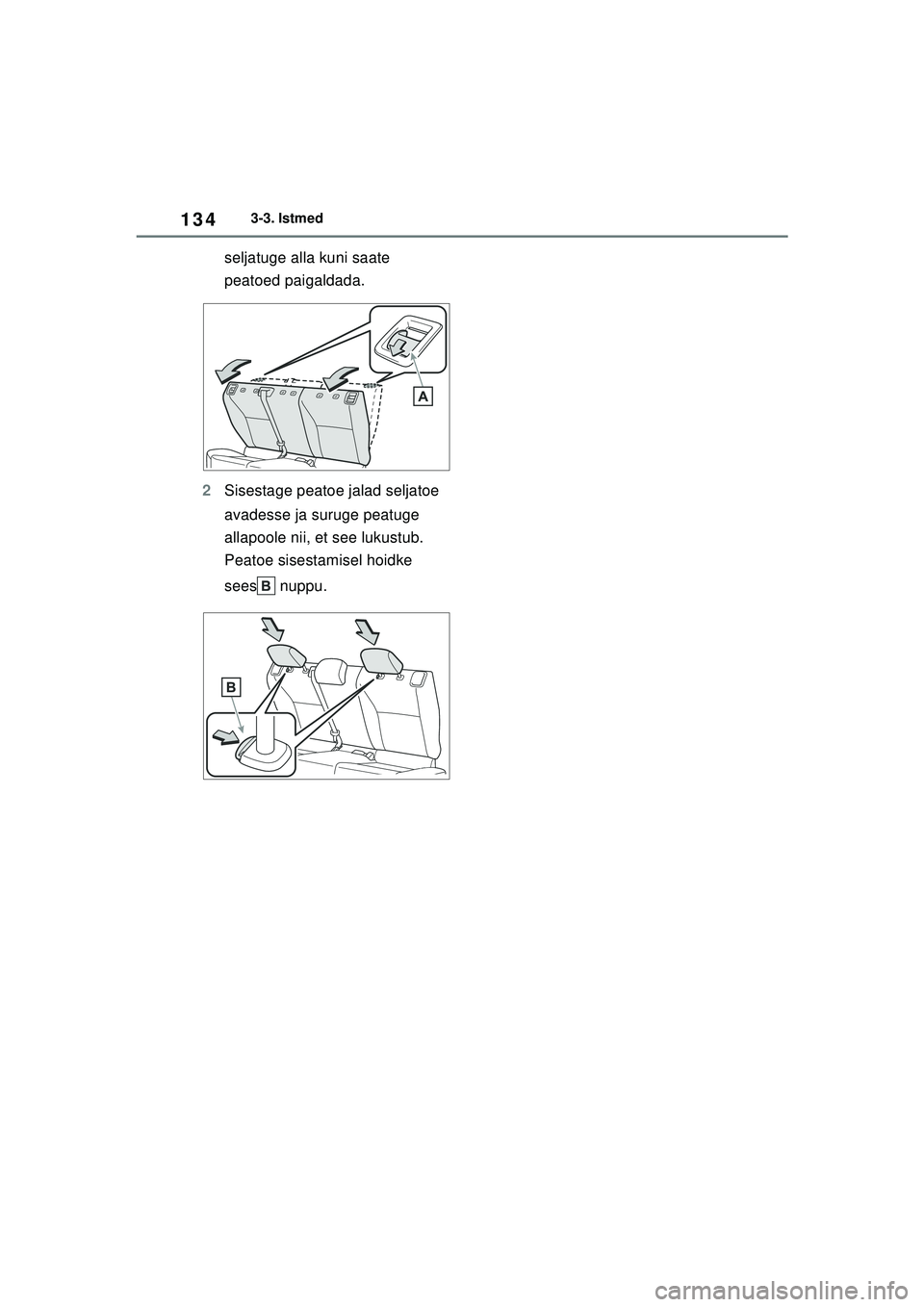 TOYOTA YARIS 2022 Kasutusjuhend (in Estonian) 134
Owners Manual_Europe_M52M05_EE
3-3. Istmed
seljatuge alla kuni saate
peatoed paigaldada.
2 Sisestage peatoe jalad seljatoe
avadesse ja suruge peatuge
allapoole nii, et see lukustub.
Peatoe sis TOYOTA YARIS 2022 Kasutusjuhend (in Estonian) 134
Owners Manual_Europe_M52M05_EE
3-3. Istmed
seljatuge alla kuni saate
peatoed paigaldada.
2 Sisestage peatoe jalad seljatoe
avadesse ja suruge peatuge
allapoole nii, et see lukustub.
Peatoe sis