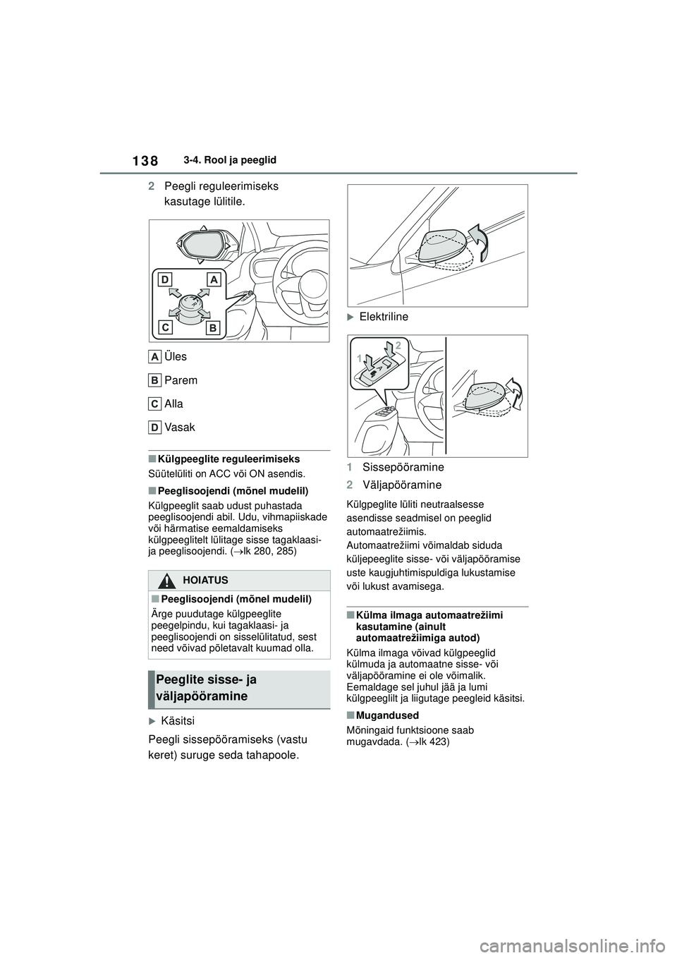 TOYOTA YARIS 2022  Kasutusjuhend (in Estonian) 138
Owners Manual_Europe_M52M05_EE
3-4. Rool ja peeglid
2Peegli reguleerimiseks 
kasutage lülitile.
Üles
Parem
Alla
Va s a k
■Külgpeeglite reguleerimiseks
Süütelüliti on ACC või ON asendis.
