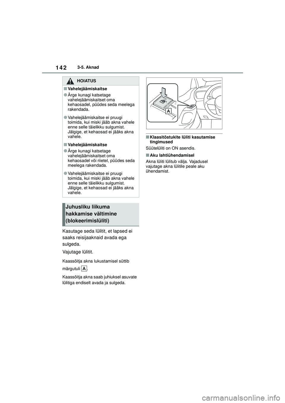 TOYOTA YARIS 2022 Kasutusjuhend (in Estonian) 142
Owners Manual_Europe_M52M05_EE
3-5. Aknad
Kasutage seda lülitit, et lapsed ei
saaks reisijaaknaid avada ega
sulgeda.
Vajutage lülitit.
Kaassõitja akna lukustamisel süttib
märgutuli .
Kaass TOYOTA YARIS 2022 Kasutusjuhend (in Estonian) 142
Owners Manual_Europe_M52M05_EE
3-5. Aknad
Kasutage seda lülitit, et lapsed ei
saaks reisijaaknaid avada ega
sulgeda.
Vajutage lülitit.
Kaassõitja akna lukustamisel süttib
märgutuli .
Kaass