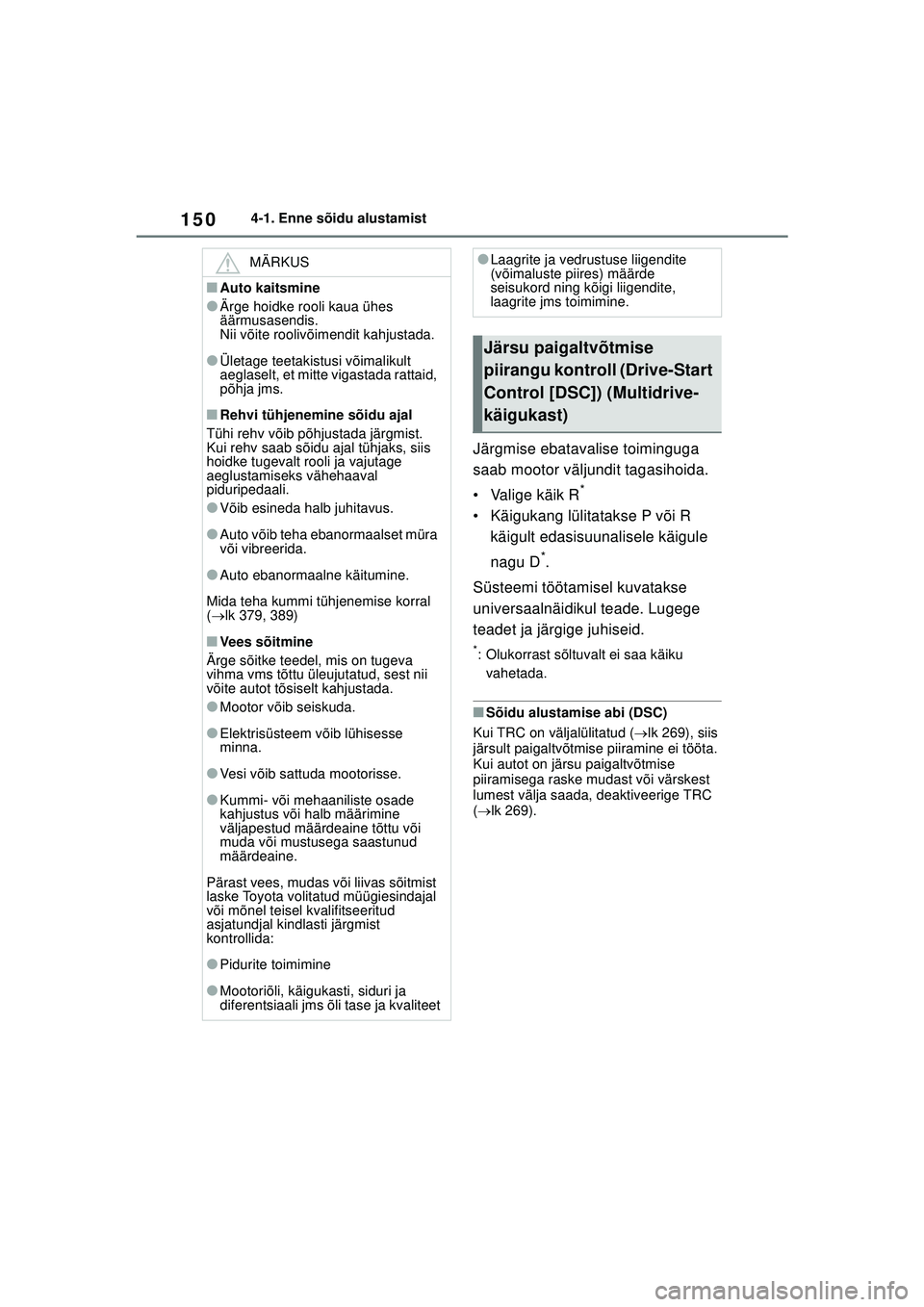 TOYOTA YARIS 2022 Kasutusjuhend (in Estonian) 150
Owners Manual_Europe_M52M05_EE
4-1. Enne sõidu alustamist
Järgmise ebatavalise toiminguga
saab mootor väljundit tagasihoida.
• Valige käik R
*
• Käigukang lülitatakse P või R käigult TOYOTA YARIS 2022 Kasutusjuhend (in Estonian) 150
Owners Manual_Europe_M52M05_EE
4-1. Enne sõidu alustamist
Järgmise ebatavalise toiminguga
saab mootor väljundit tagasihoida.
• Valige käik R
*
• Käigukang lülitatakse P või R käigult