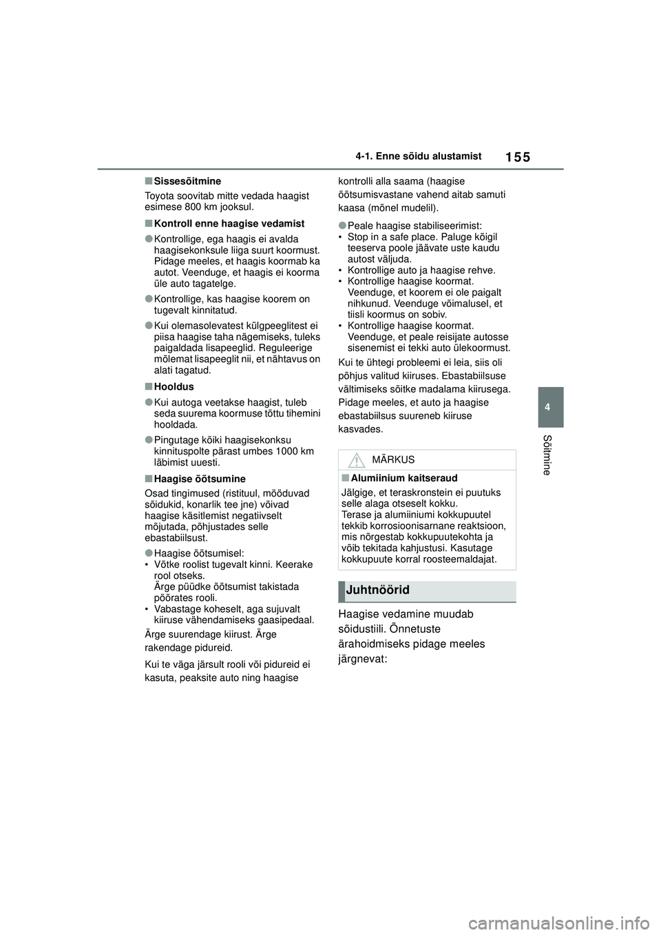 TOYOTA YARIS 2022 Kasutusjuhend (in Estonian) 155
4
Owners Manual_Europe_M52M05_EE
4-1. Enne sõidu alustamist
Sõitmine
■Sissesõitmine
Toyota soovitab mitte vedada haagist
esimese 800 km jooksul.
■Kontroll enne haagise vedamist
●Kontroll TOYOTA YARIS 2022 Kasutusjuhend (in Estonian) 155
4
Owners Manual_Europe_M52M05_EE
4-1. Enne sõidu alustamist
Sõitmine
■Sissesõitmine
Toyota soovitab mitte vedada haagist
esimese 800 km jooksul.
■Kontroll enne haagise vedamist
●Kontroll