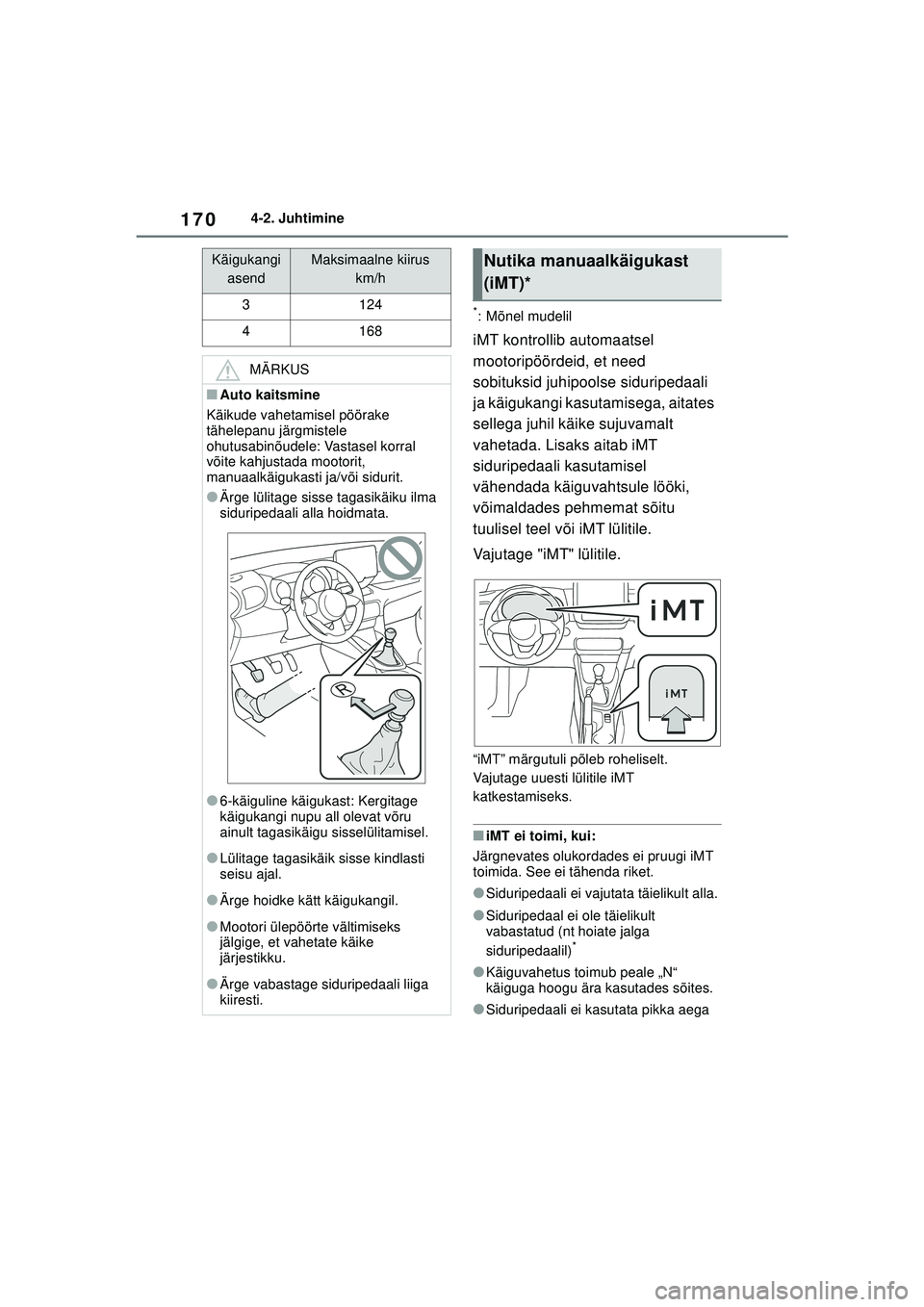 TOYOTA YARIS 2022 Kasutusjuhend (in Estonian) 170
Owners Manual_Europe_M52M05_EE
4-2. Juhtimine
*: Mõnel mudelil
iMT kontrollib automaatsel
mootoripöördeid, et need
sobituksid juhipoolse siduripedaali
ja käigukangi kasutamisega, aitates
s TOYOTA YARIS 2022 Kasutusjuhend (in Estonian) 170
Owners Manual_Europe_M52M05_EE
4-2. Juhtimine
*: Mõnel mudelil
iMT kontrollib automaatsel
mootoripöördeid, et need
sobituksid juhipoolse siduripedaali
ja käigukangi kasutamisega, aitates
s