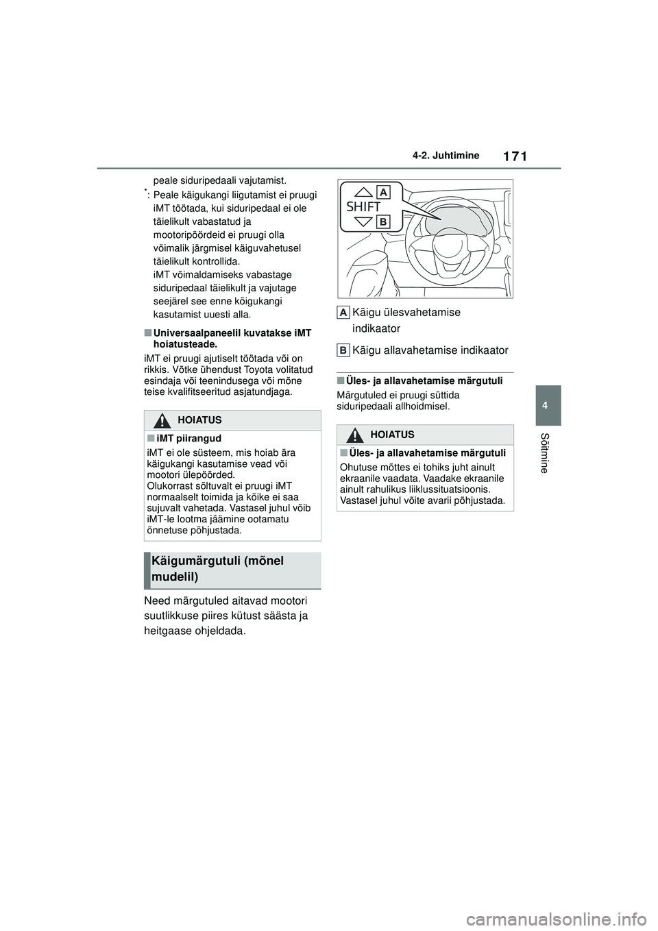 TOYOTA YARIS 2022 Kasutusjuhend (in Estonian) 171
4
Owners Manual_Europe_M52M05_EE
4-2. Juhtimine
Sõitmine
peale siduripedaali vajutamist.*: Peale käigukangi liigutamist ei pruugi iMT töötada, kui siduripedaal ei ole
täielikult vabastatud j TOYOTA YARIS 2022 Kasutusjuhend (in Estonian) 171
4
Owners Manual_Europe_M52M05_EE
4-2. Juhtimine
Sõitmine
peale siduripedaali vajutamist.*: Peale käigukangi liigutamist ei pruugi iMT töötada, kui siduripedaal ei ole
täielikult vabastatud j
