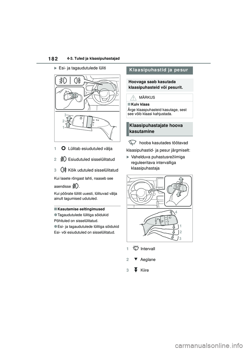 TOYOTA YARIS 2022  Kasutusjuhend (in Estonian) 182
Owners Manual_Europe_M52M05_EE
4-3. Tuled ja klaasipuhastajad
�XEsi- ja tagaudutulede lüliti
1  Lülitab esiudutuled välja
2  Esiudutuled sisselülitatud
3  Kõik udutuled sisselülitatud
Kui la