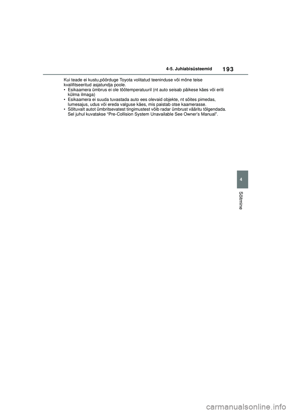 TOYOTA YARIS 2022 Kasutusjuhend (in Estonian) 193
4
Owners Manual_Europe_M52M05_EE
4-5. Juhiabisüsteemid
Sõitmine
Kui teade ei kustu,pöörduge Toyota volitatud teeninduse või mõne teise
kvalifitseeritud asjatundja poole.
• Esikaamera ümb TOYOTA YARIS 2022 Kasutusjuhend (in Estonian) 193
4
Owners Manual_Europe_M52M05_EE
4-5. Juhiabisüsteemid
Sõitmine
Kui teade ei kustu,pöörduge Toyota volitatud teeninduse või mõne teise
kvalifitseeritud asjatundja poole.
• Esikaamera ümb