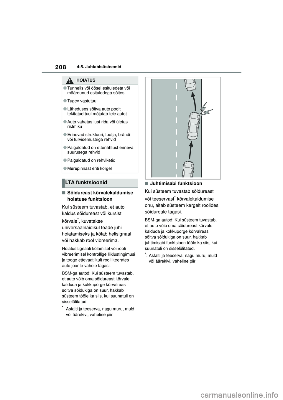 TOYOTA YARIS 2022 Kasutusjuhend (in Estonian) 208
Owners Manual_Europe_M52M05_EE
4-5. Juhiabisüsteemid
■Sõidureast kõrvalekaldumise
hoiatuse funktsioon
Kui süsteem tuvastab, et auto
kaldus sõidureast või kursist
kõrvale
*, kuvatakse
TOYOTA YARIS 2022 Kasutusjuhend (in Estonian) 208
Owners Manual_Europe_M52M05_EE
4-5. Juhiabisüsteemid
■Sõidureast kõrvalekaldumise
hoiatuse funktsioon
Kui süsteem tuvastab, et auto
kaldus sõidureast või kursist
kõrvale
*, kuvatakse