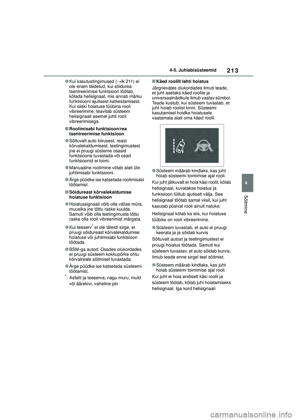 TOYOTA YARIS 2022 Kasutusjuhend (in Estonian) 213
4
Owners Manual_Europe_M52M05_EE
4-5. Juhiabisüsteemid
Sõitmine
●Kui kasutustingimused (lk 211) ei
ole enam täidetud, kui sõidurea
tsentreerimise funktsioon töötab,
kõlada helisigna TOYOTA YARIS 2022 Kasutusjuhend (in Estonian) 213
4
Owners Manual_Europe_M52M05_EE
4-5. Juhiabisüsteemid
Sõitmine
●Kui kasutustingimused (lk 211) ei
ole enam täidetud, kui sõidurea
tsentreerimise funktsioon töötab,
kõlada helisigna