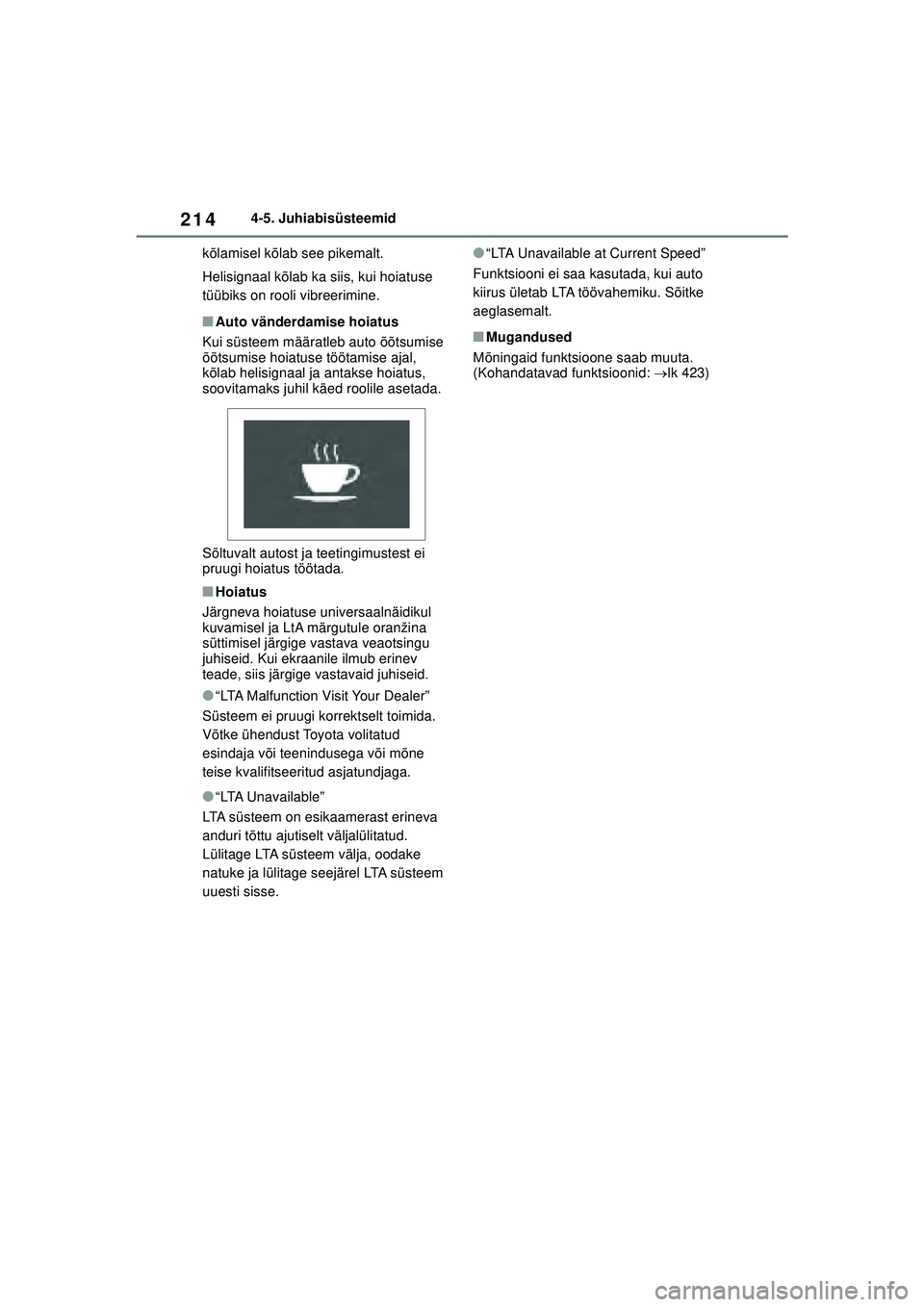 TOYOTA YARIS 2022 Kasutusjuhend (in Estonian) 214
Owners Manual_Europe_M52M05_EE
4-5. Juhiabisüsteemid
kõlamisel kõlab see pikemalt.
Helisignaal kõlab ka siis, kui hoiatuse
tüübiks on rooli vibreerimine.
■Auto vänderdamise hoiatus
Kui s TOYOTA YARIS 2022 Kasutusjuhend (in Estonian) 214
Owners Manual_Europe_M52M05_EE
4-5. Juhiabisüsteemid
kõlamisel kõlab see pikemalt.
Helisignaal kõlab ka siis, kui hoiatuse
tüübiks on rooli vibreerimine.
■Auto vänderdamise hoiatus
Kui s