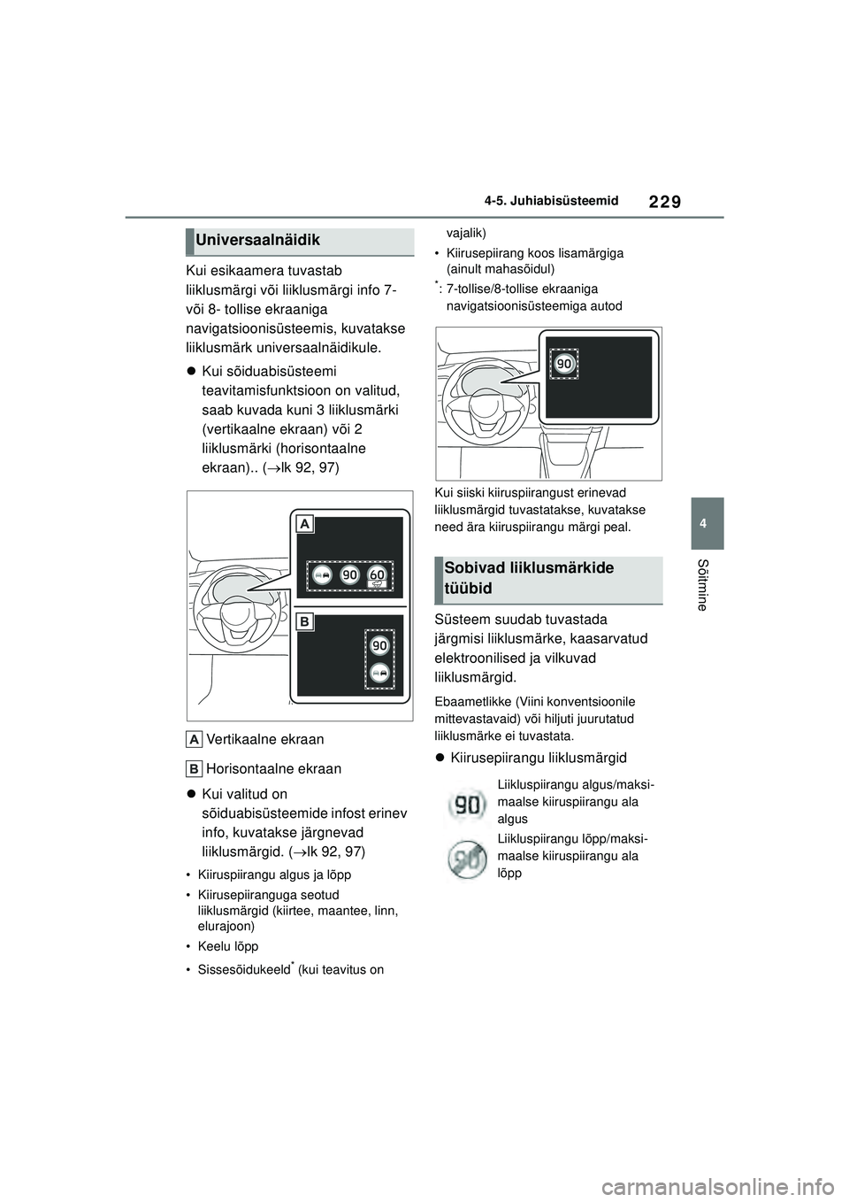 TOYOTA YARIS 2022 Kasutusjuhend (in Estonian) 229
4
Owners Manual_Europe_M52M05_EE
4-5. Juhiabisüsteemid
Sõitmine
Kui esikaamera tuvastab
liiklusmärgi või liiklusmärgi info 7-
või 8- tollise ekraaniga
navigatsioonisüsteemis, kuvatakse
TOYOTA YARIS 2022 Kasutusjuhend (in Estonian) 229
4
Owners Manual_Europe_M52M05_EE
4-5. Juhiabisüsteemid
Sõitmine
Kui esikaamera tuvastab
liiklusmärgi või liiklusmärgi info 7-
või 8- tollise ekraaniga
navigatsioonisüsteemis, kuvatakse