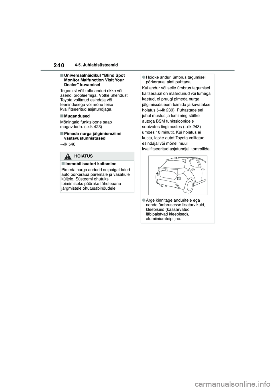 TOYOTA YARIS 2022 Kasutusjuhend (in Estonian) 240
Owners Manual_Europe_M52M05_EE
4-5. Juhiabisüsteemid
■Universaalnäidikul “Blind Spot
Monitor Malfunction Visit Your
Dealer” kuvamisel
Tegemist võib olla anduri rikke või
asendi proble TOYOTA YARIS 2022 Kasutusjuhend (in Estonian) 240
Owners Manual_Europe_M52M05_EE
4-5. Juhiabisüsteemid
■Universaalnäidikul “Blind Spot
Monitor Malfunction Visit Your
Dealer” kuvamisel
Tegemist võib olla anduri rikke või
asendi proble
