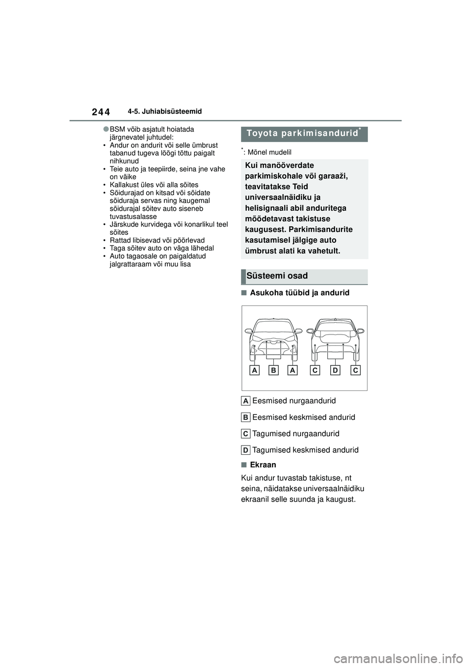 TOYOTA YARIS 2022 Kasutusjuhend (in Estonian) 244
Owners Manual_Europe_M52M05_EE
4-5. Juhiabisüsteemid
●BSM võib asjatult hoiatada
järgnevatel juhtudel:
• Andur on andurit või selle ümbrust tabanud tugeva löögi tõttu paigalt
nihkun TOYOTA YARIS 2022 Kasutusjuhend (in Estonian) 244
Owners Manual_Europe_M52M05_EE
4-5. Juhiabisüsteemid
●BSM võib asjatult hoiatada
järgnevatel juhtudel:
• Andur on andurit või selle ümbrust tabanud tugeva löögi tõttu paigalt
nihkun