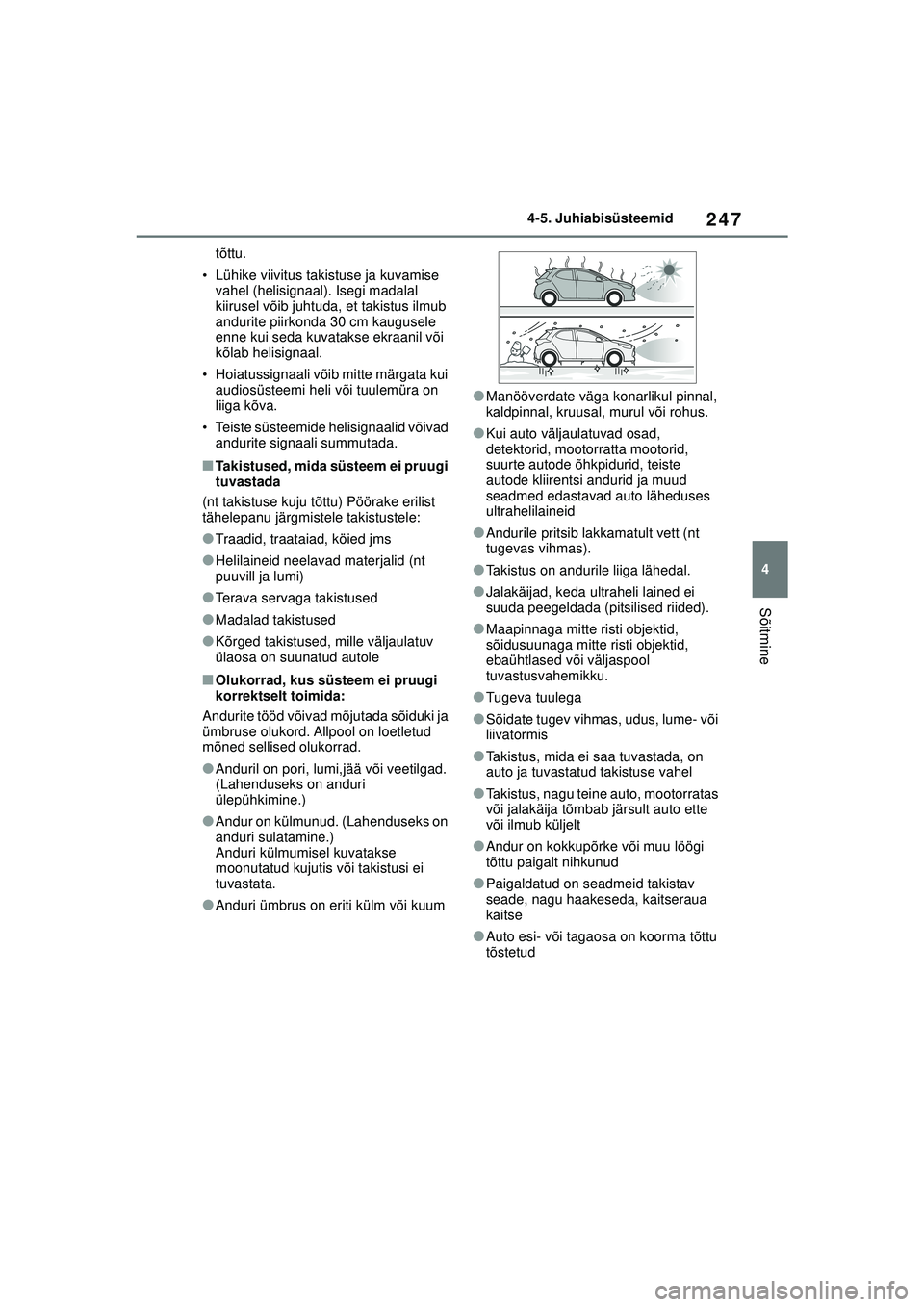 TOYOTA YARIS 2022 Kasutusjuhend (in Estonian) 247
4
Owners Manual_Europe_M52M05_EE
4-5. Juhiabisüsteemid
Sõitmine
tõttu.
• Lühike viivitus takistuse ja kuvamise vahel (helisignaal). Isegi madalal
kiirusel võib juhtuda, et takistus ilmub TOYOTA YARIS 2022 Kasutusjuhend (in Estonian) 247
4
Owners Manual_Europe_M52M05_EE
4-5. Juhiabisüsteemid
Sõitmine
tõttu.
• Lühike viivitus takistuse ja kuvamise vahel (helisignaal). Isegi madalal
kiirusel võib juhtuda, et takistus ilmub