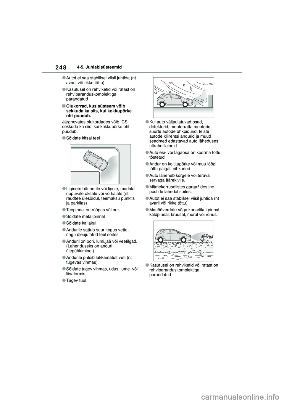 TOYOTA YARIS 2022 Kasutusjuhend (in Estonian) 248
Owners Manual_Europe_M52M05_EE
4-5. Juhiabisüsteemid
●Autot ei saa stabiilsel viisil juhtida (nt
avarii või rikke tõttu)
●Kasutusel on rehviketid või ratast on
rehviparanduskomplektiga
TOYOTA YARIS 2022 Kasutusjuhend (in Estonian) 248
Owners Manual_Europe_M52M05_EE
4-5. Juhiabisüsteemid
●Autot ei saa stabiilsel viisil juhtida (nt
avarii või rikke tõttu)
●Kasutusel on rehviketid või ratast on
rehviparanduskomplektiga